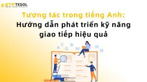 Tương tác trong tiếng Anh: Hướng dẫn phát triển kỹ năng giao tiếp hiệu quả