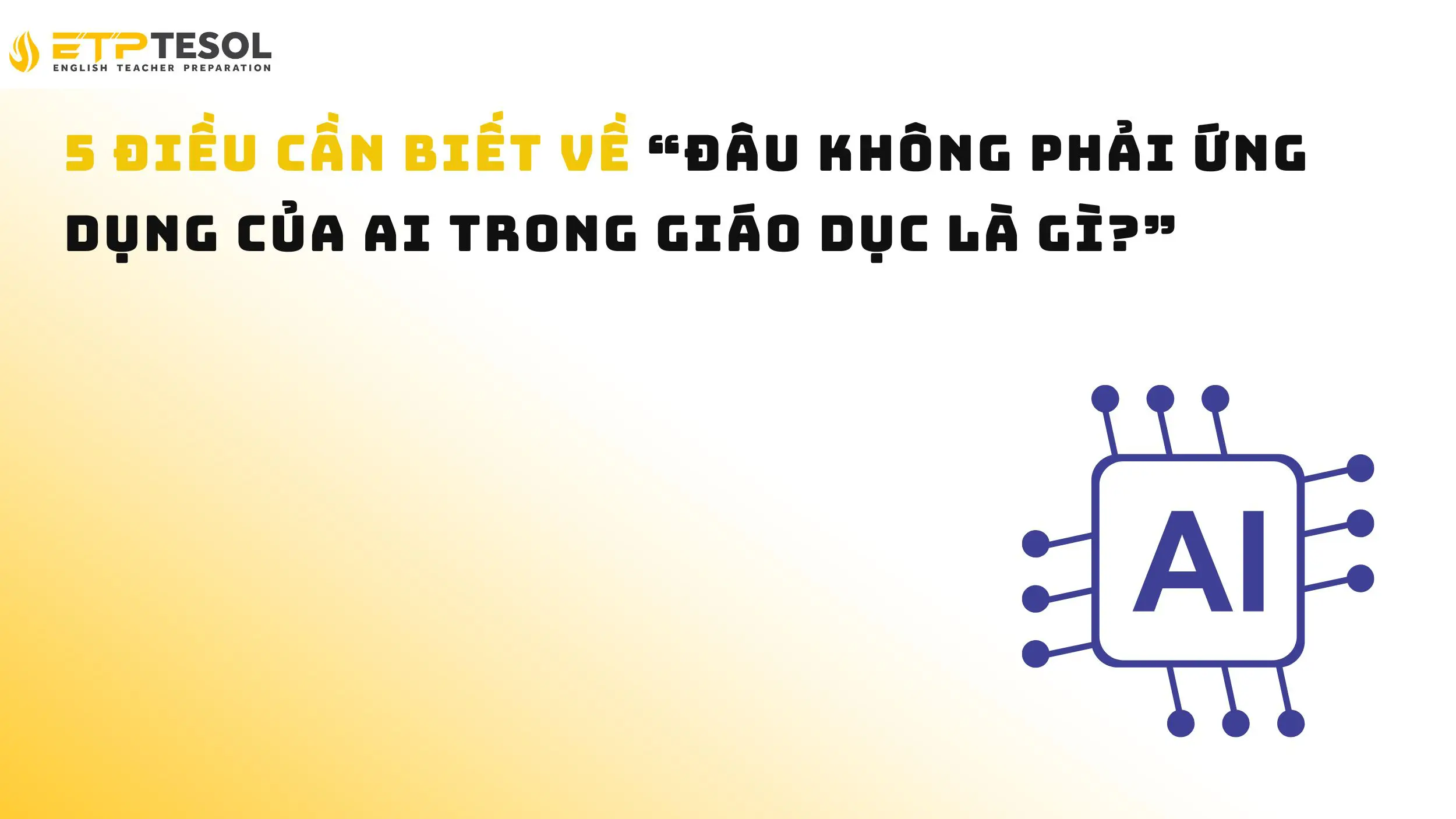 5 điều cần biết về “Đâu không phải ứng dụng của AI trong giáo dục là gì?”