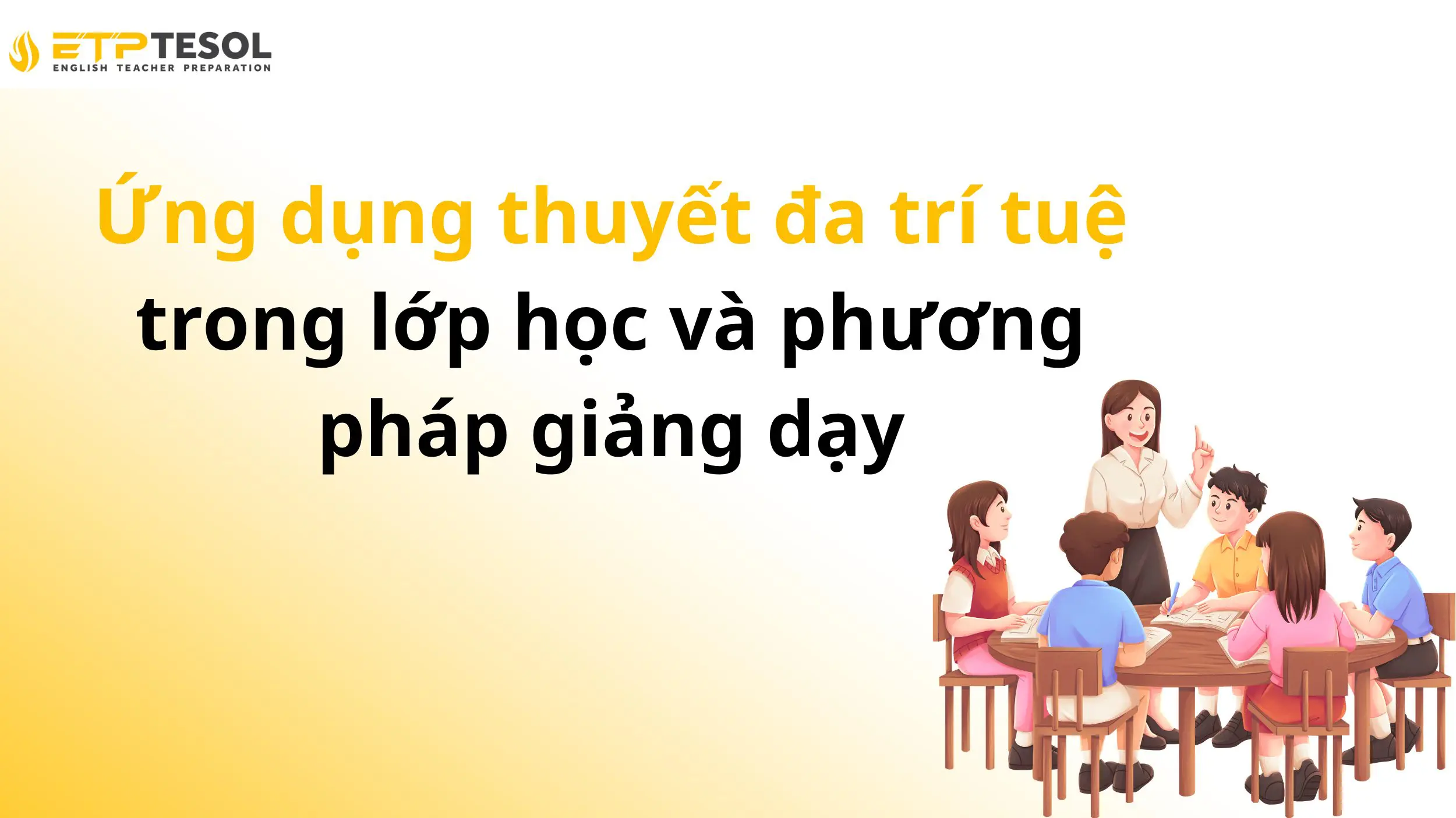 Ứng dụng thuyết đa trí tuệ trong lớp học và phương pháp giảng dạy