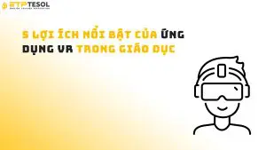 5 lợi ích nổi bật của ứng dụng VR trong giáo dục