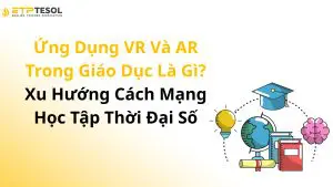 Ứng Dụng VR Và AR Trong Giáo Dục Là Gì? Xu Hướng Cách Mạng Học Tập Thời Đại Số