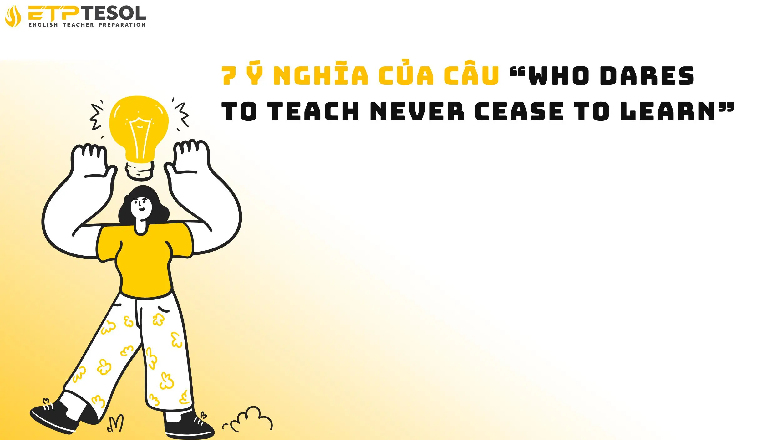 7 Ý Nghĩa Của Câu “Who Dares to Teach Never Cease to Learn” 14 7 Ý Nghĩa Của Câu “Who Dares to Teach Never Cease to Learn”