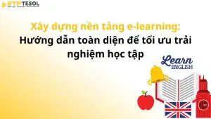 Xây dựng nền tảng e-learning: Hướng dẫn toàn diện để tối ưu trải nghiệm học tập