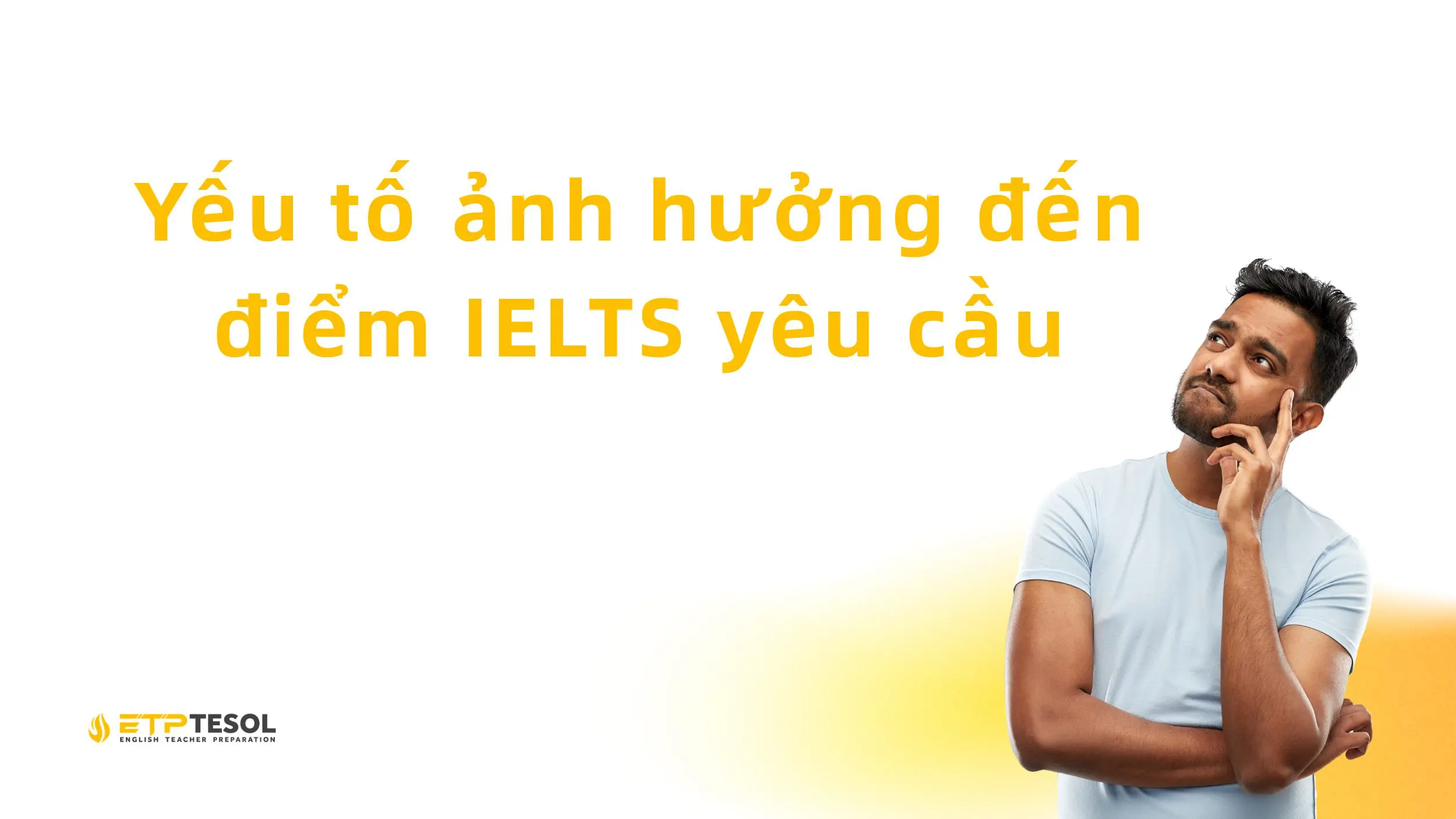 Giáo viên tiếng Anh cần IELTS bao nhiêu để giảng dạy hiệu quả? 3 Yếu tố ảnh hưởng đến điểm IELTS yêu cầu