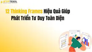 12 Thinking Frames Hiệu Quả Giúp Phát Triển Tư Duy Toàn Diện