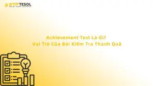 Achievement Test Là Gì? Vai Trò Của Bài Kiểm Tra Thành Quả