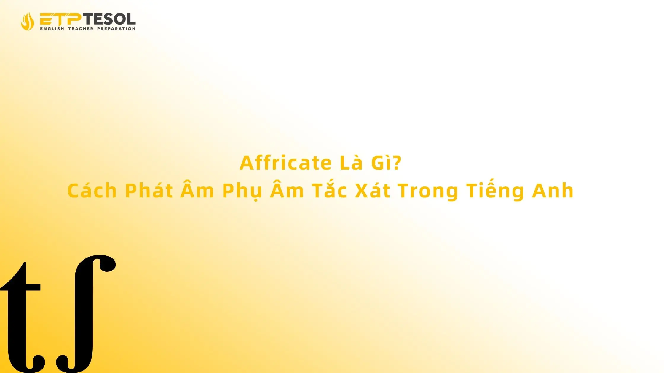 Affricate Là Gì? Cách Phát Âm Phụ Âm Tắc Xát Trong Tiếng Anh