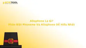 Allophone Là Gì? Phân Biệt Phoneme Và Allophone Dễ Hiểu Nhất