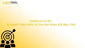 Audience Là Gì? Bí Quyết Thấu Hiểu Và Thu Hút Khán Giả Mục Tiêu