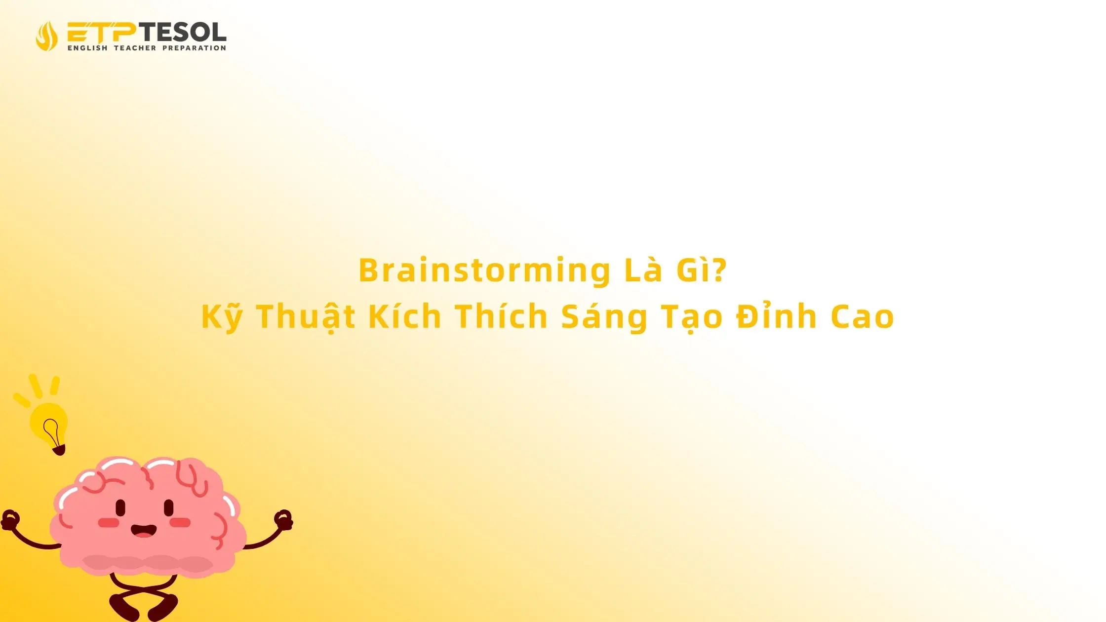 Brainstorming Là Gì? Kỹ Thuật Kích Thích Sáng Tạo Đỉnh Cao