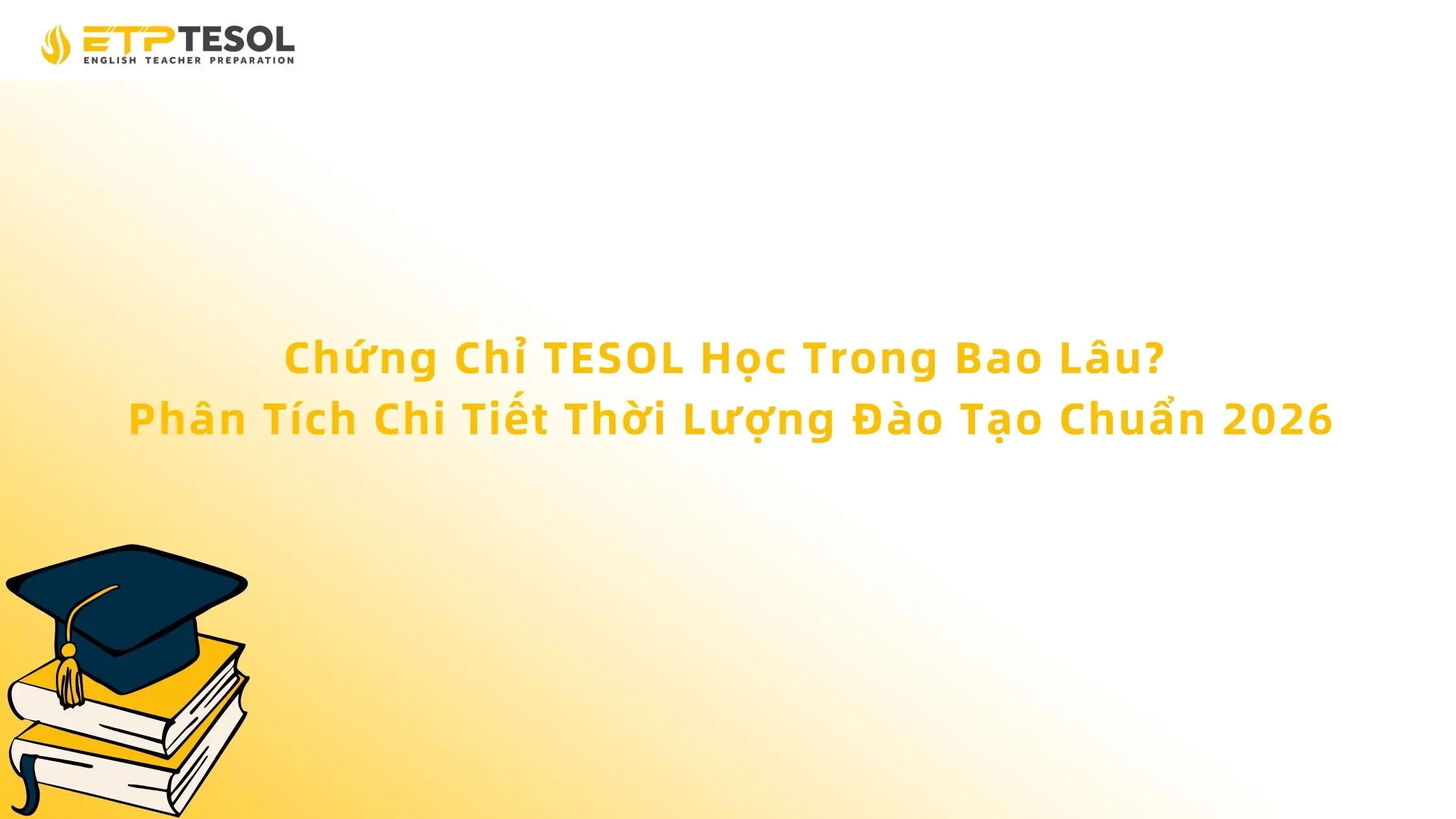 Chứng Chỉ TESOL Học Trong Bao Lâu? Phân Tích Chi Tiết Thời Lượng Đào Tạo Chuẩn 2026 13 Chứng Chỉ TESOL Học Trong Bao Lâu?