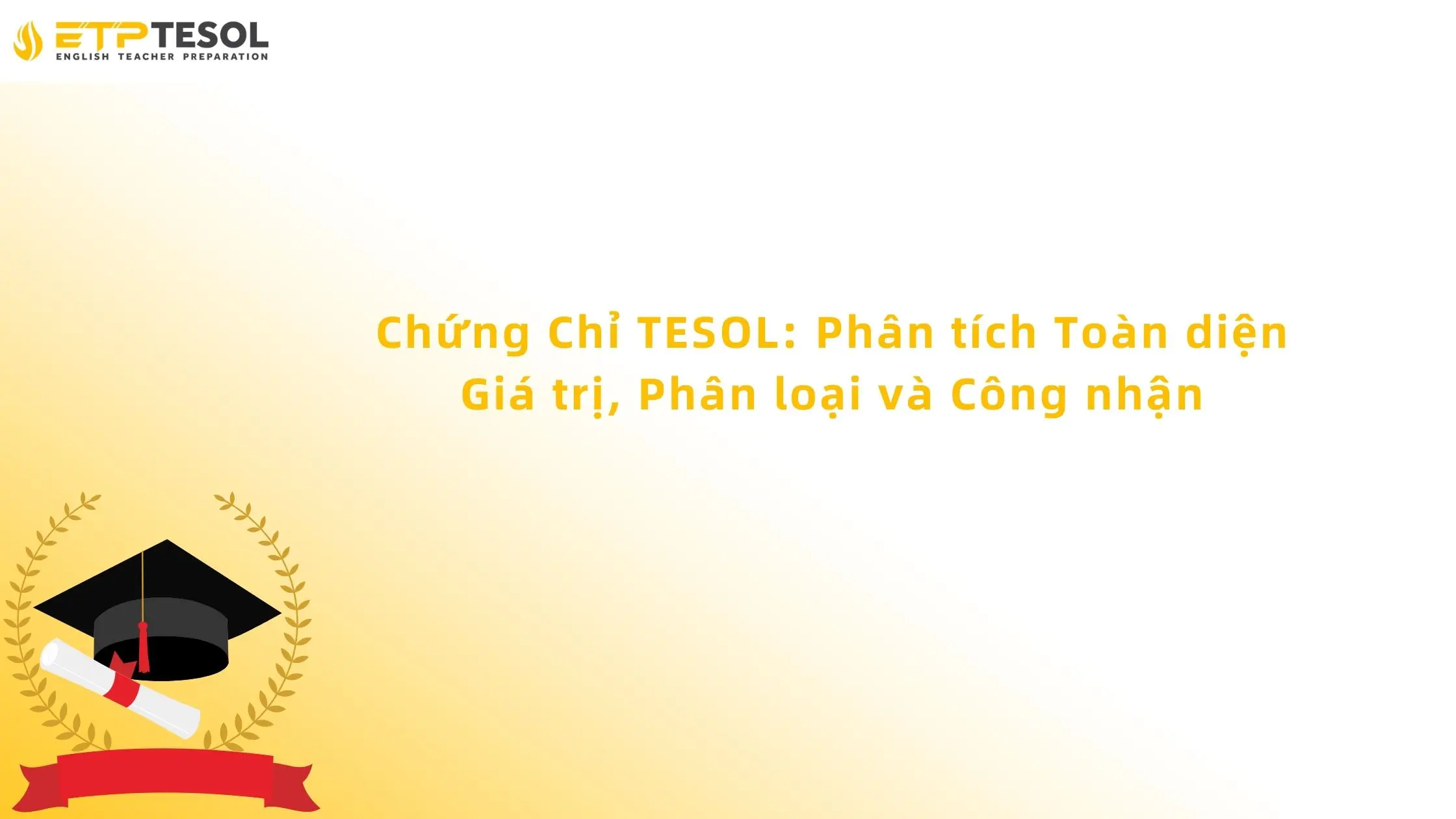 Chứng Chỉ TESOL: Phân Tích Toàn Diện Giá Trị, Phân Loại Và Công Nhận 13 Chứng Chỉ TESOL: Phân Tích Toàn Diện Giá Trị, Phân Loại Và Công Nhận