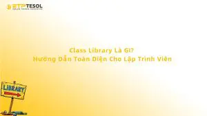 Class Library Là Gì? Hướng Dẫn Toàn Diện Cho Lập Trình Viên
