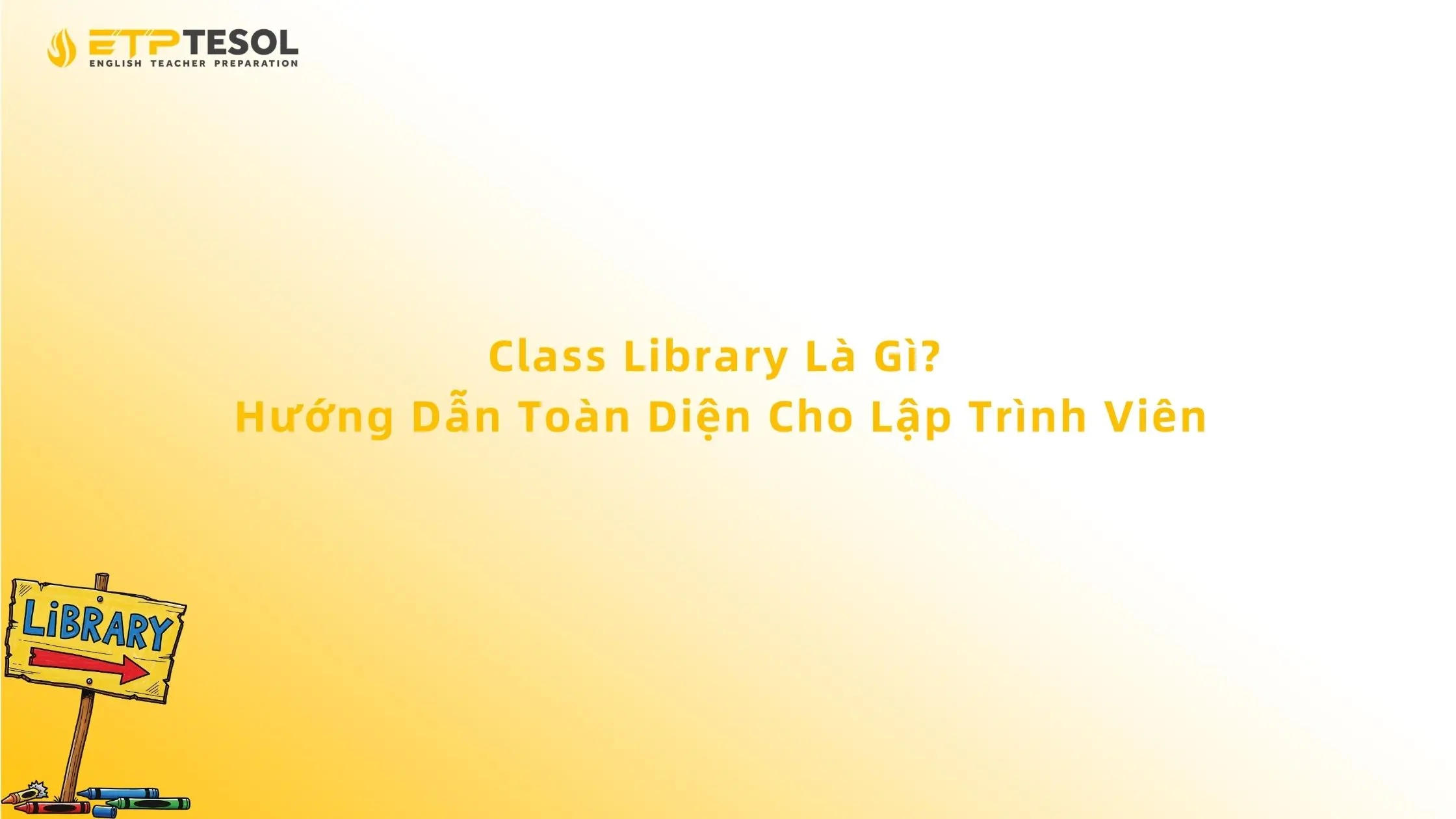 Class Library Là Gì? Hướng Dẫn Toàn Diện Cho Lập Trình Viên