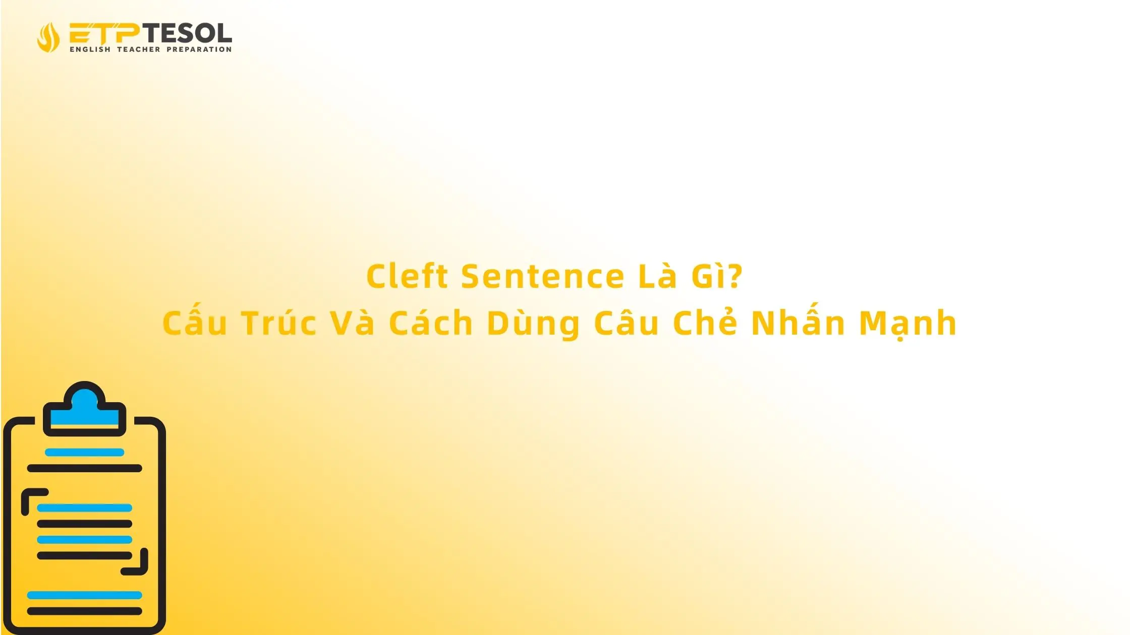 Cleft Sentence Là Gì? Cấu Trúc Và Cách Dùng Câu Chẻ Nhấn Mạnh