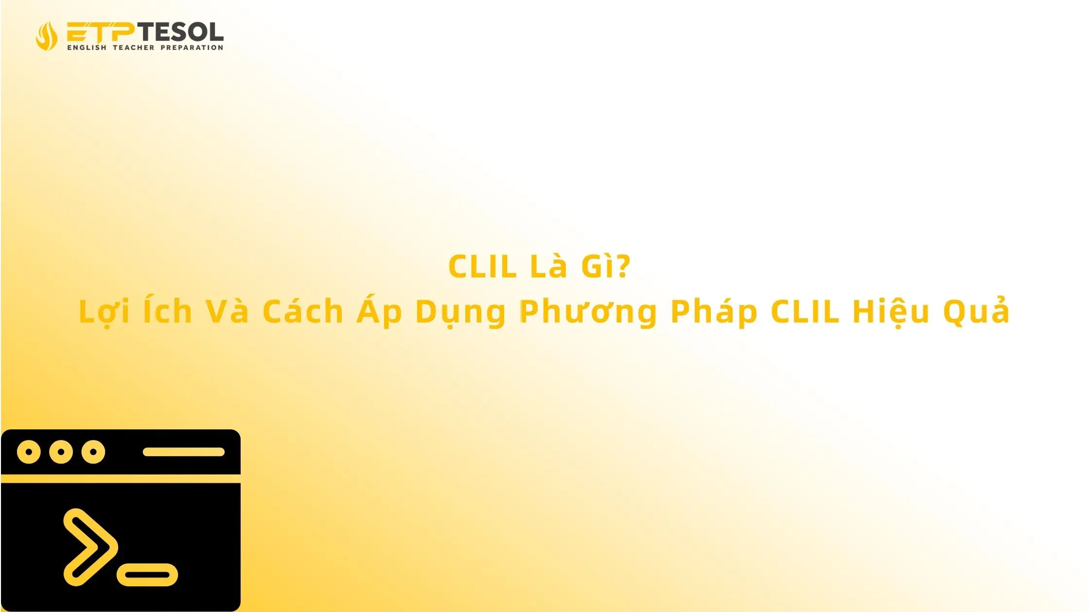 CLIL Là Gì? Lợi Ích Và Cách Áp Dụng Phương Pháp CLIL Hiệu Quả 13 CLIL Là Gì? Lợi Ích Và Cách Áp Dụng Phương Pháp CLIL Hiệu Quả