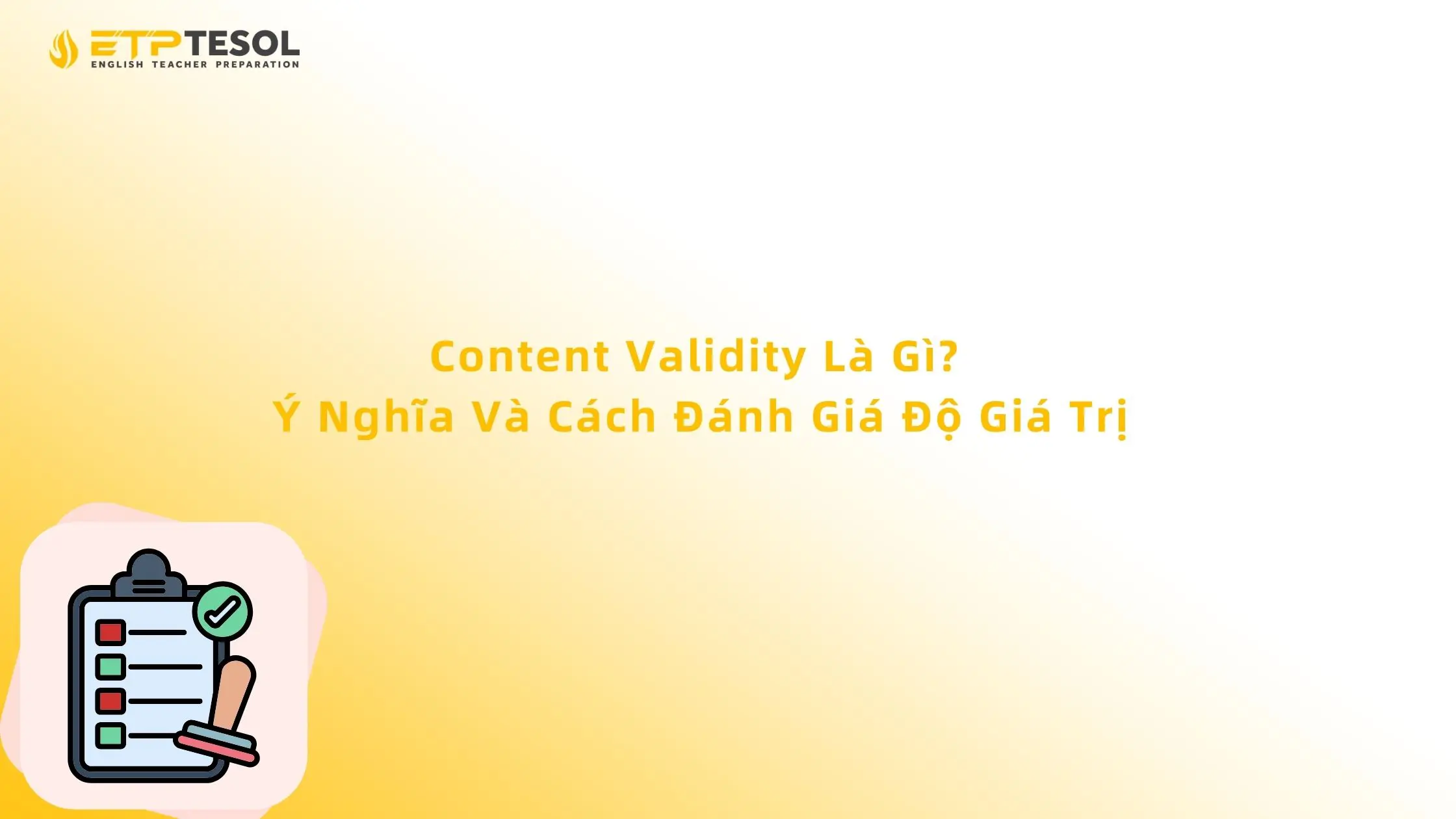 Content Validity Là Gì? Ý Nghĩa Và Cách Đánh Giá Độ Giá Trị