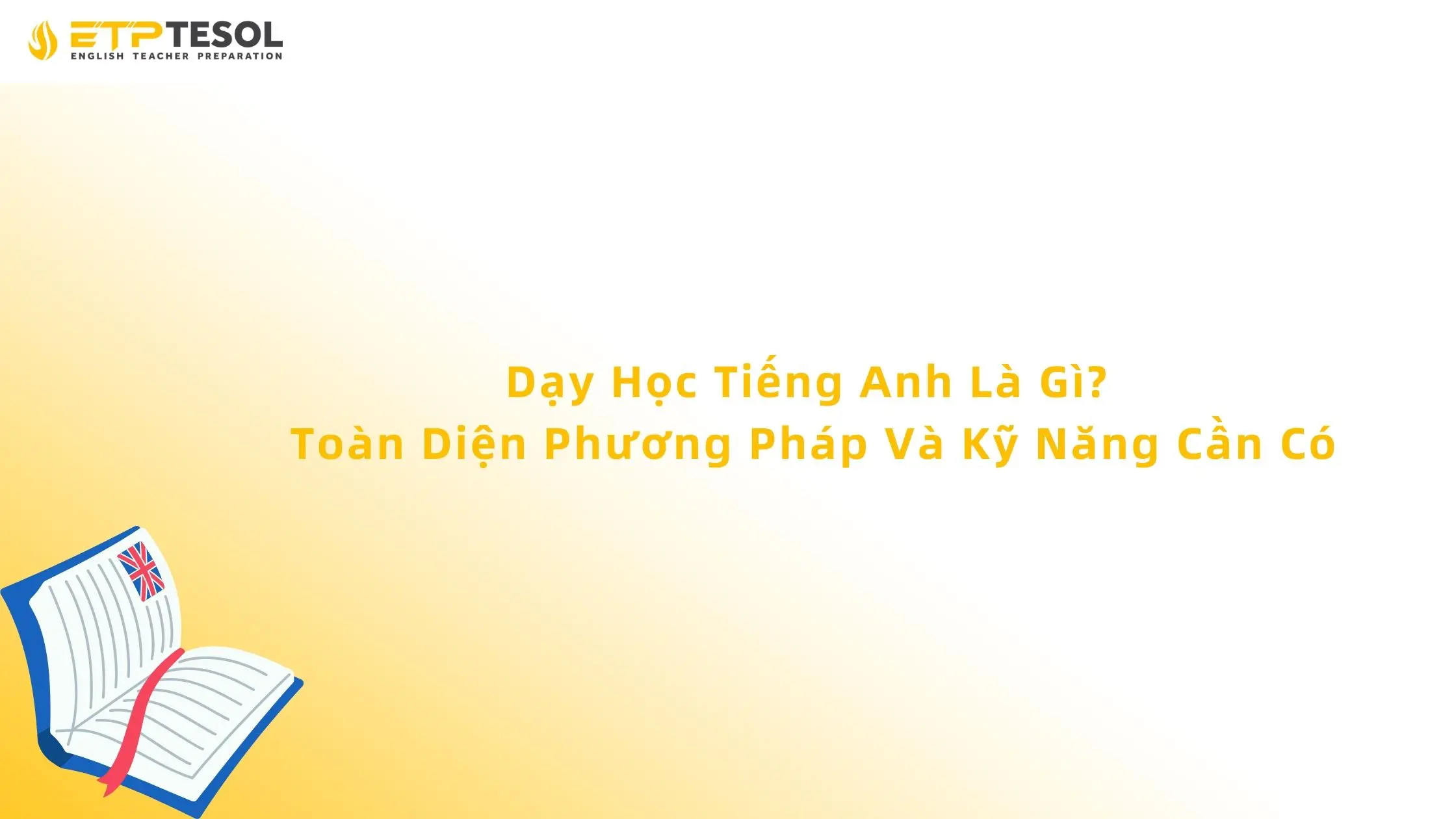 Dạy Học Tiếng Anh Là Gì? Toàn Diện Phương Pháp Và Kỹ Năng Cần Có