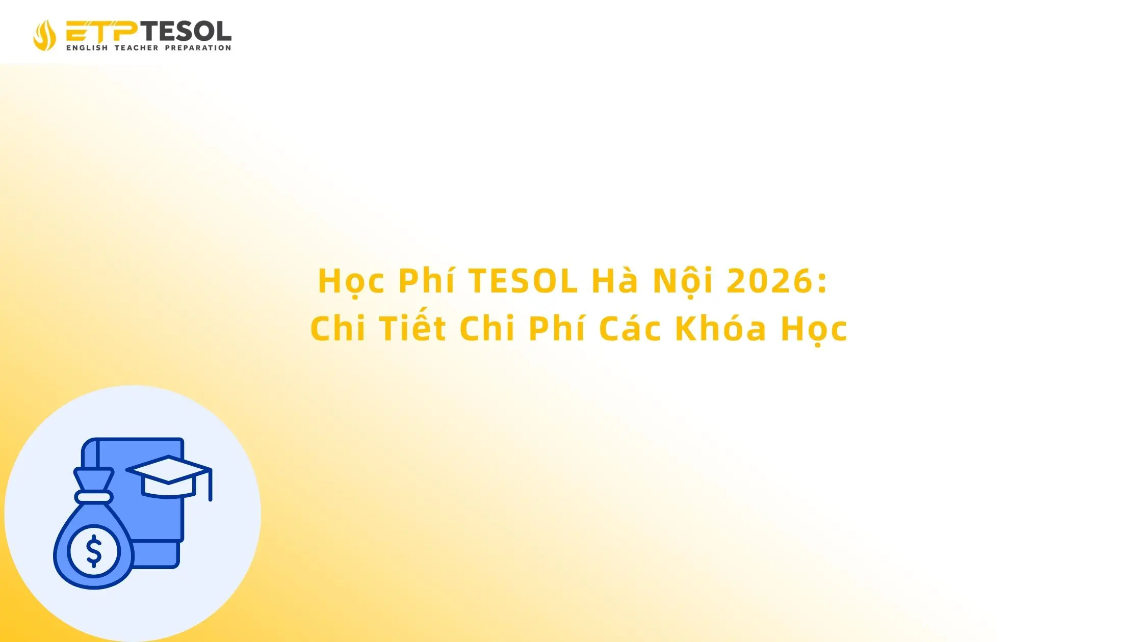 Học Phí TESOL Hà Nội 2026: Chi Tiết Chi Phí Các Khóa Học