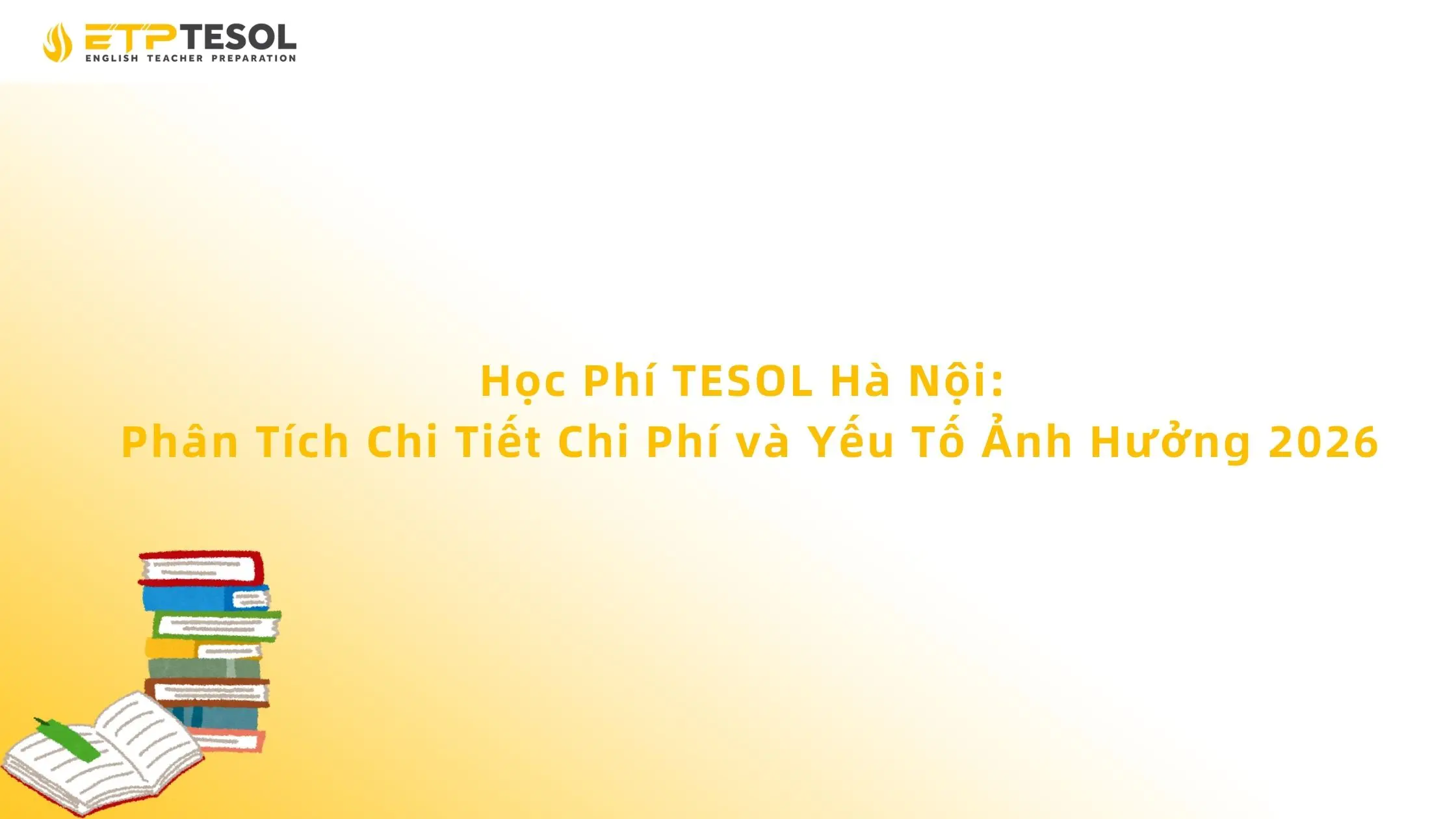 Học Phí TESOL Hà Nội: Phân Tích Chi Tiết Chi Phí và Yếu Tố Ảnh Hưởng 2026