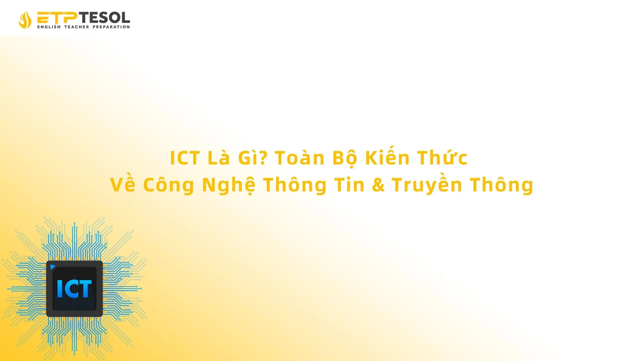 ICT Là Gì? Toàn Bộ Kiến Thức Về Công Nghệ Thông Tin & Truyền Thông