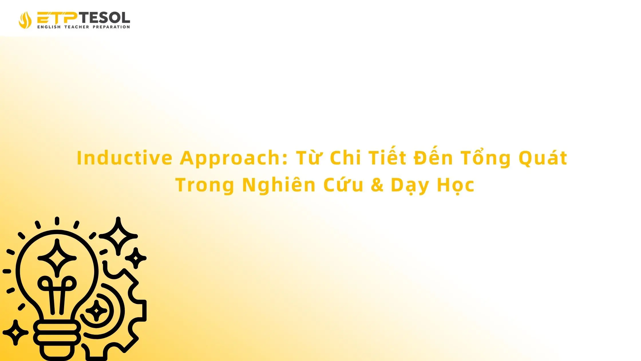 Inductive Approach: Từ Chi Tiết Đến Tổng Quát Trong Nghiên Cứu & Dạy Học