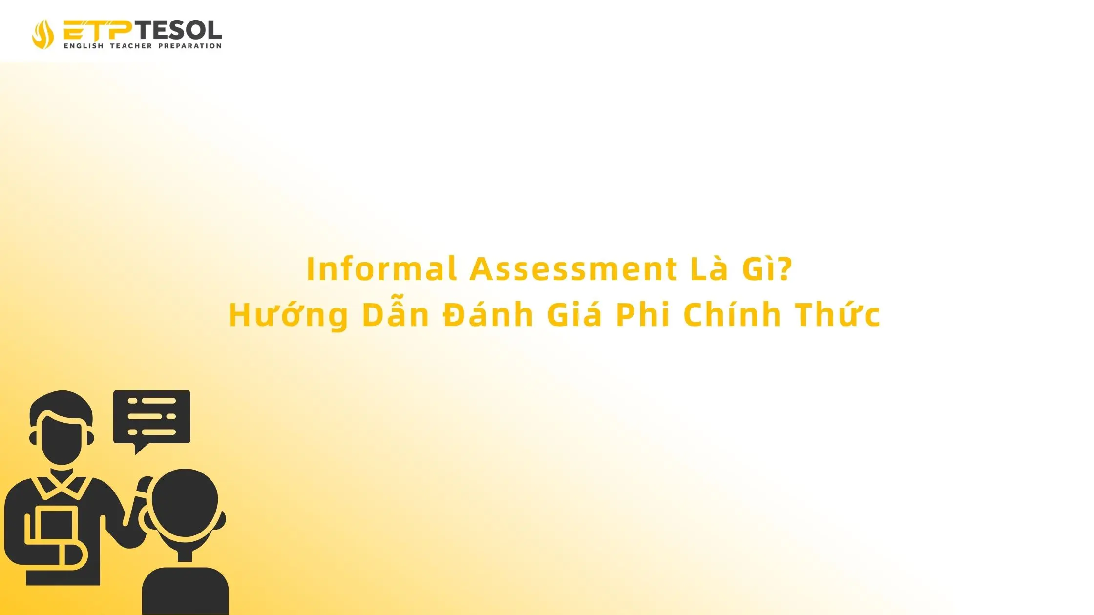 Informal Assessment Là Gì? Hướng Dẫn Đánh Giá Phi Chính Thức