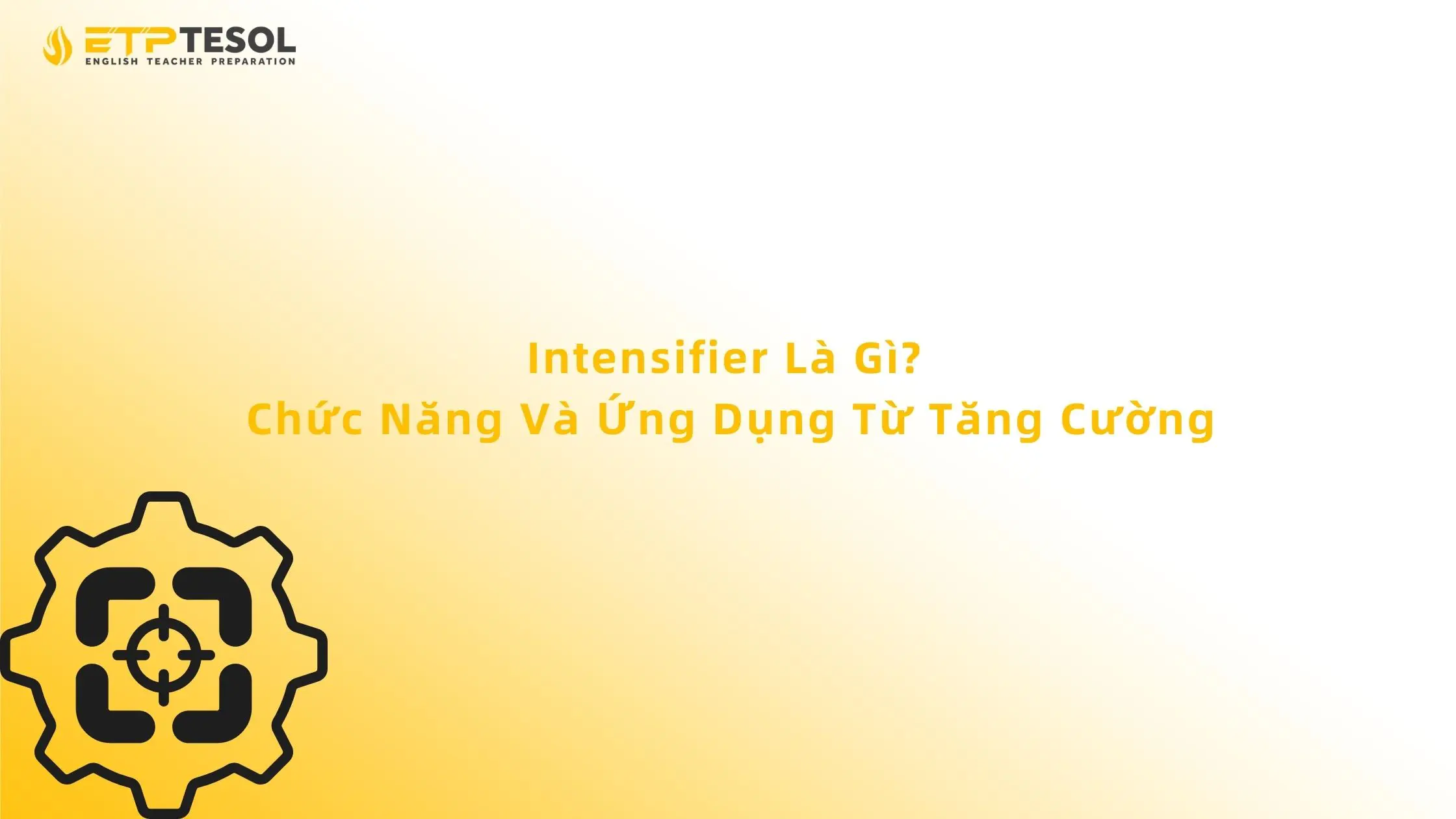 Intensifier Là Gì? Chức Năng Và Ứng Dụng Từ Tăng Cường 13 Intensifier Là Gì? Chức Năng Và Ứng Dụng Từ Tăng Cường