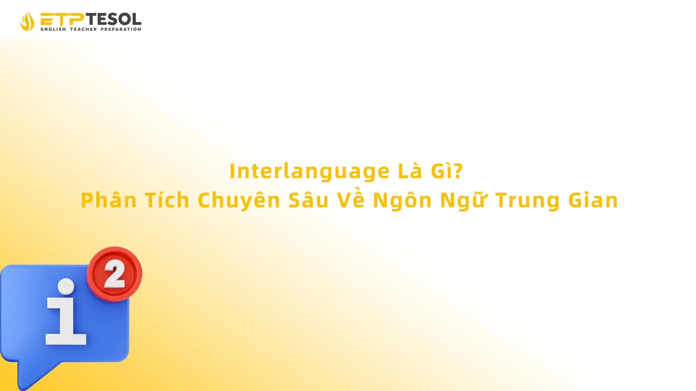 Interlanguage Là Gì? Phân Tích Chuyên Sâu Về Ngôn Ngữ Trung Gian