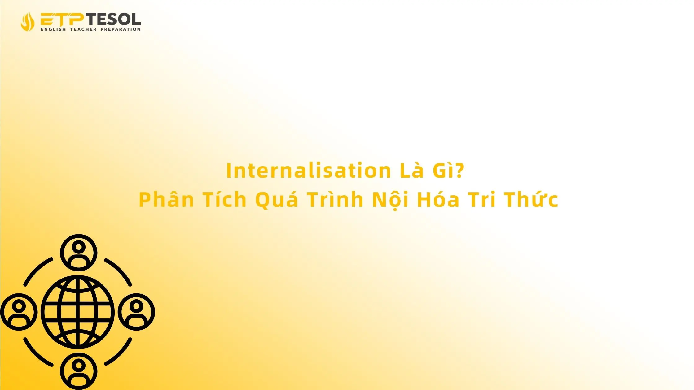 Internalisation Là Gì? Phân Tích Quá Trình Nội Hóa Tri Thức