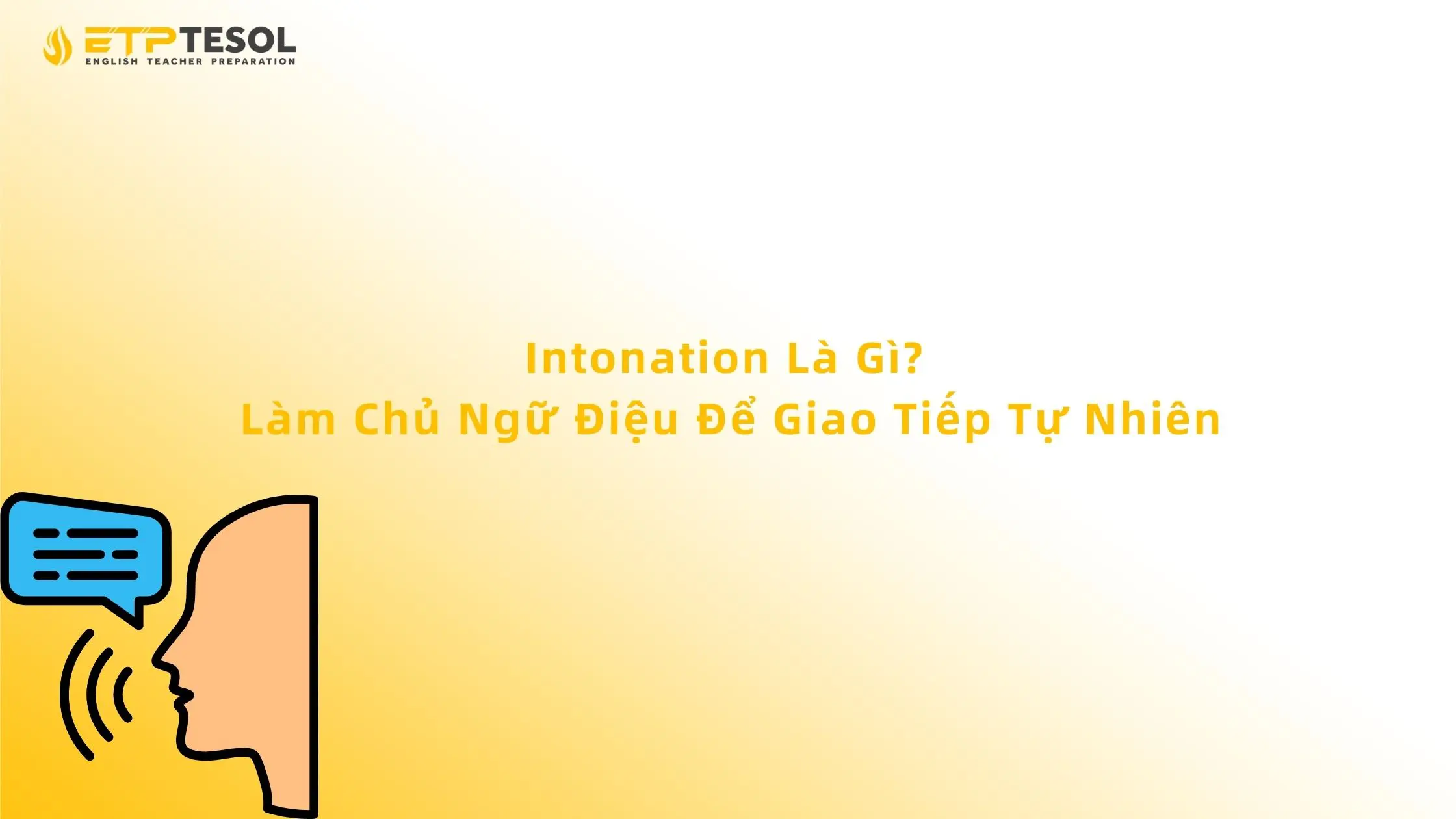 Intonation Là Gì? Làm Chủ Ngữ Điệu Để Giao Tiếp Tự Nhiên 13 Intonation Là Gì? Làm Chủ Ngữ Điệu Để Giao Tiếp Tự Nhiên