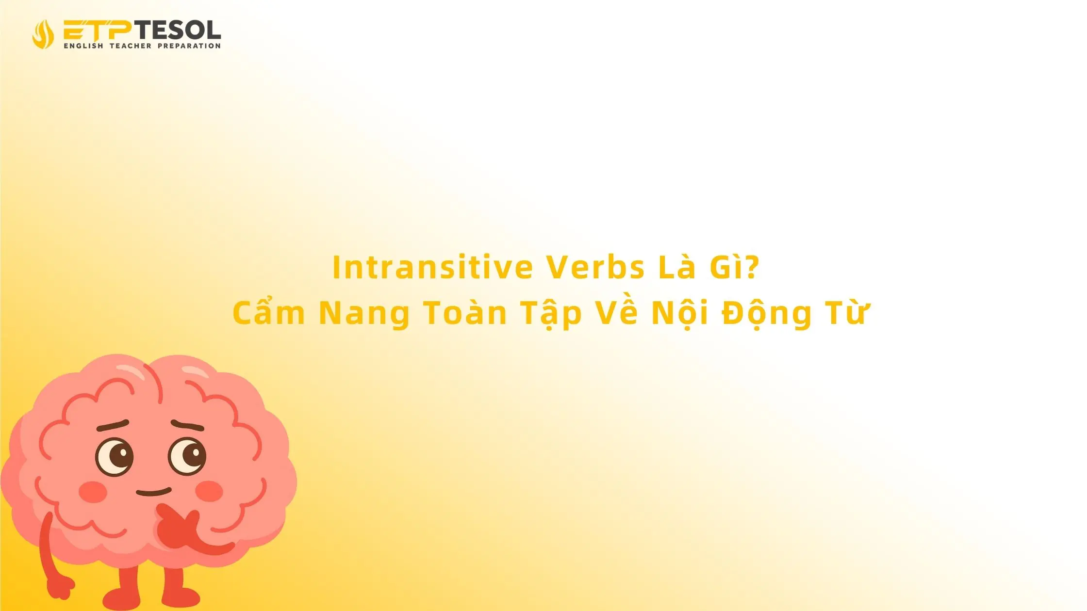 Intransitive Verbs Là Gì? Cẩm Nang Toàn Tập Về Nội Động Từ
