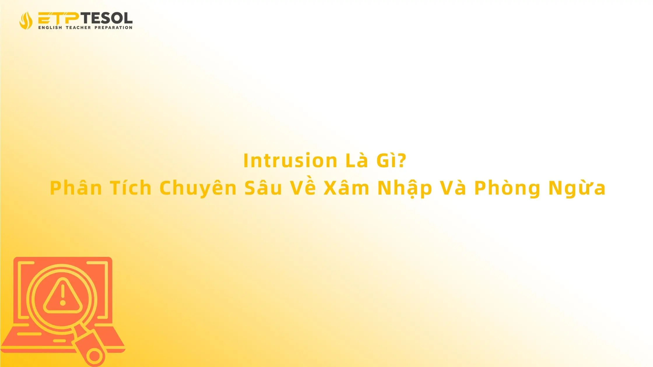 Intrusion Là Gì? Phân Tích Chuyên Sâu Về Xâm Nhập Và Phòng Ngừa