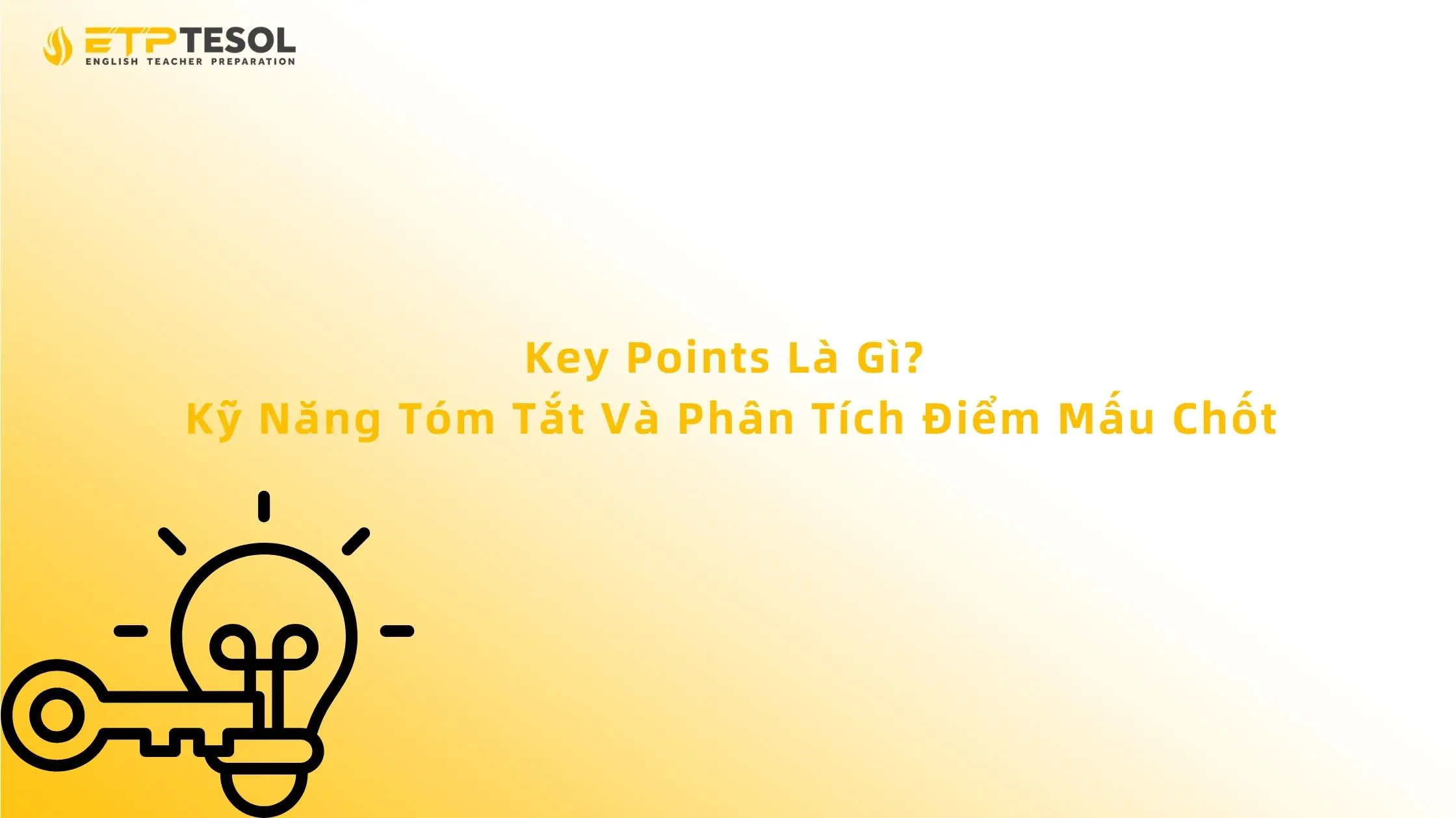 Key Points Là Gì? Kỹ Năng Tóm Tắt Và Phân Tích Điểm Mấu Chốt