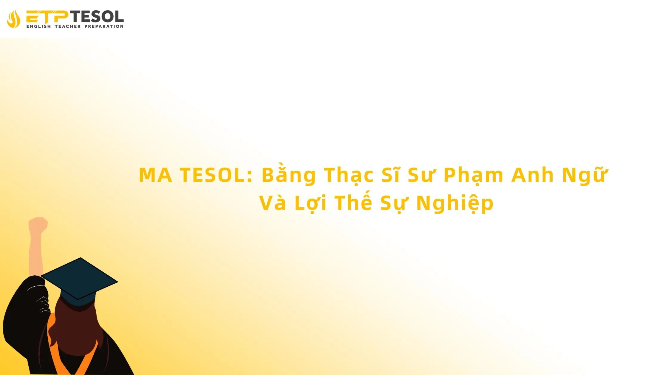 MA TESOL: Bằng Thạc Sĩ Sư Phạm Anh Ngữ Và Lợi Thế Sự Nghiệp 13 MA TESOL: Bằng Thạc Sĩ Sư Phạm Anh Ngữ Và Lợi Thế Sự Nghiệp