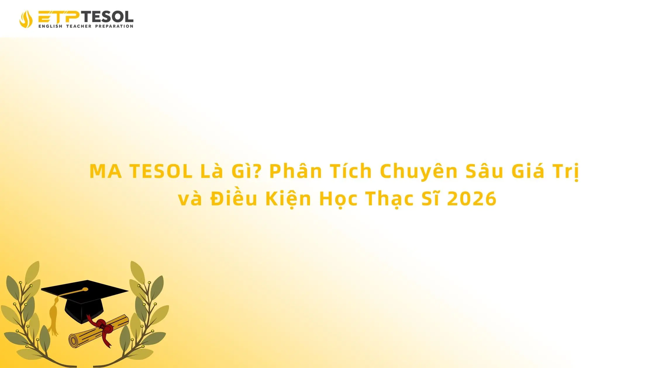 MA TESOL Là Gì? Phân Tích Chuyên Sâu Giá Trị và Điều Kiện Học Thạc Sĩ 2026 13 MA TESOL Là Gì? Phân Tích Chuyên Sâu Giá Trị và Điều Kiện Học Thạc Sĩ 2026