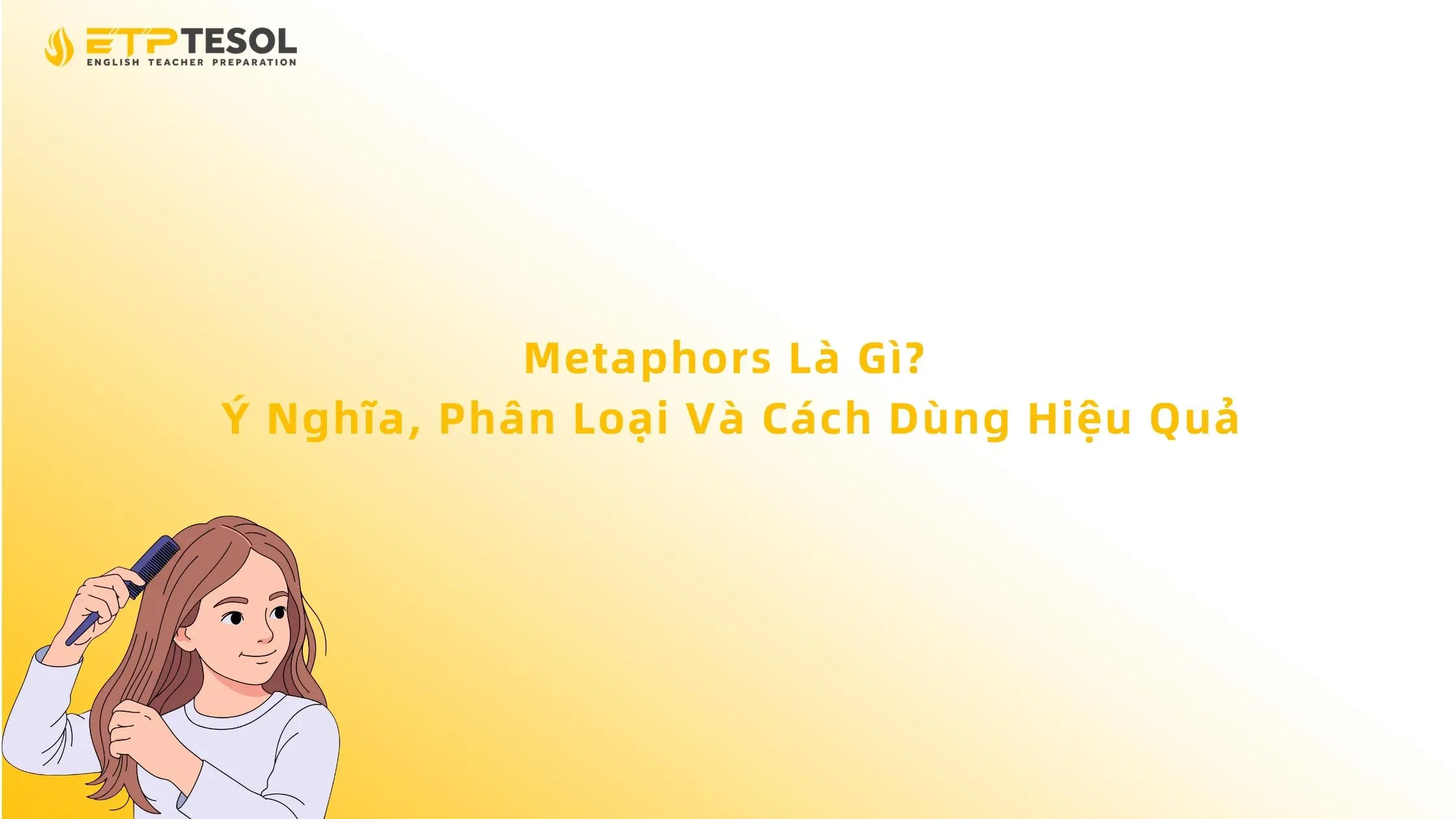 Metaphors Là Gì? Ý Nghĩa, Phân Loại Và Cách Dùng Hiệu Quả