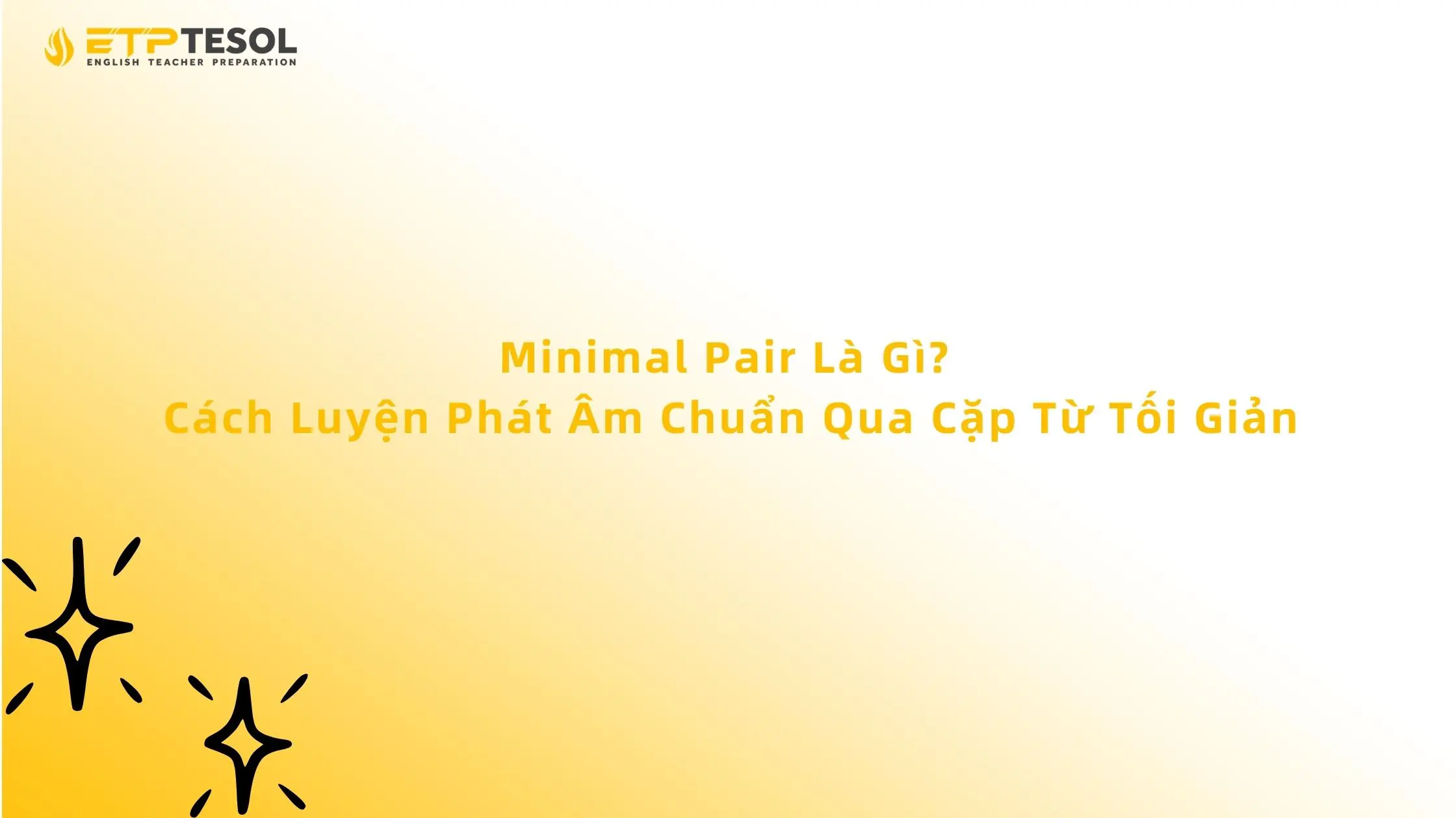 Minimal Pair là gì? Cách luyện phát âm chuẩn qua cặp từ tối giản