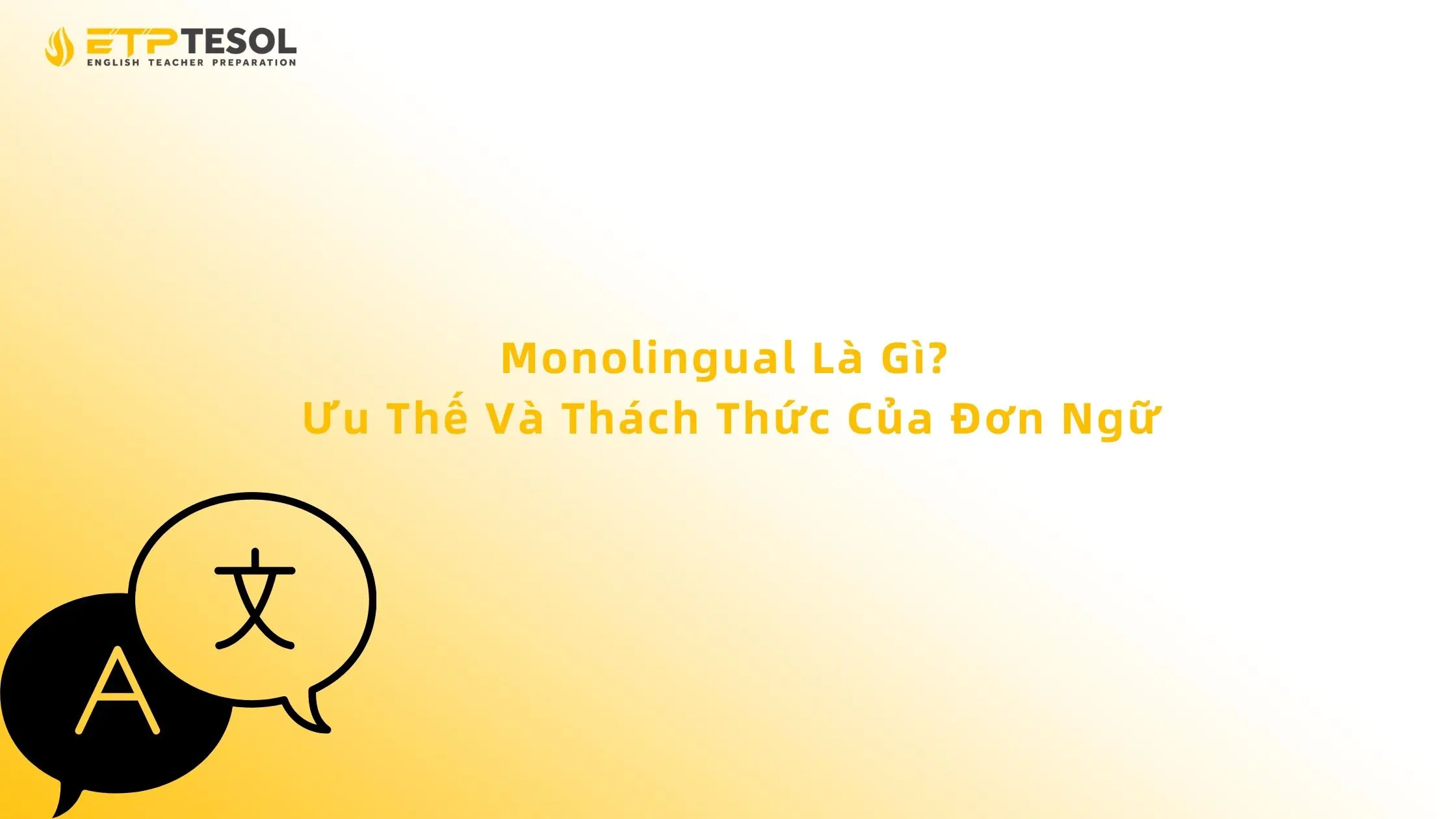 Monolingual Là Gì? Ưu Thế Và Thách Thức Của Đơn Ngữ