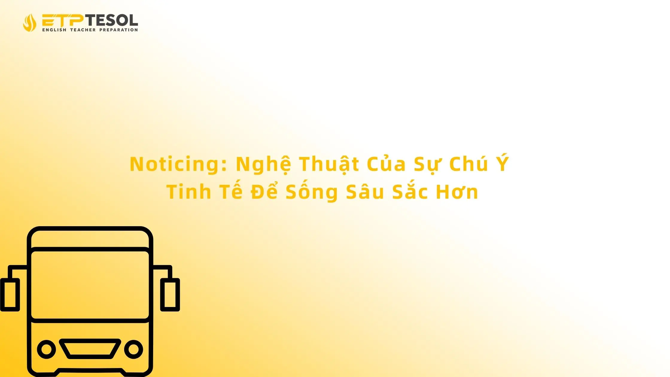 Noticing: Nghệ Thuật Của Sự Chú Ý Tinh Tế Để Sống Sâu Sắc Hơn 13 Noticing: Nghệ Thuật Của Sự Chú Ý Tinh Tế Để Sống Sâu Sắc Hơn