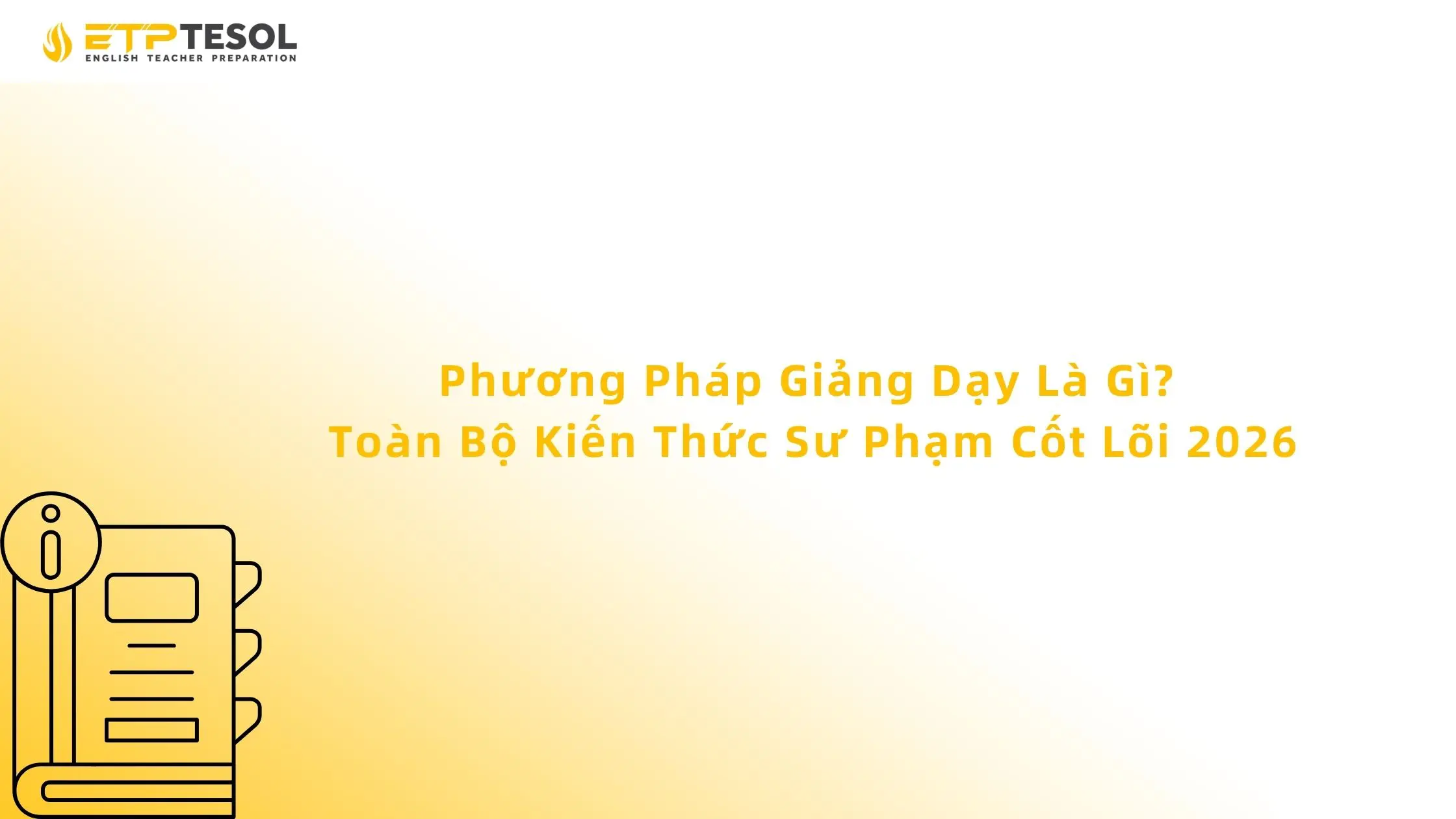 Phương Pháp Giảng Dạy Là Gì? Toàn Bộ Kiến Thức Sư Phạm Cốt Lõi 2026 13 Phương Pháp Giảng Dạy Là Gì? Toàn Bộ Kiến Thức Sư Phạm Cốt Lõi 2026