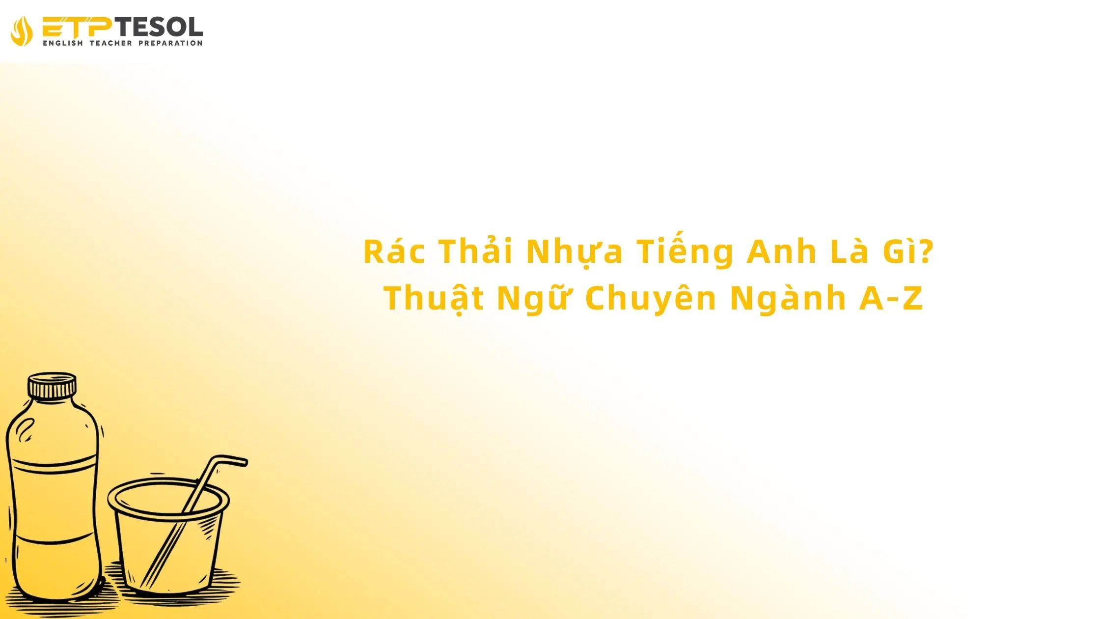 Rác Thải Nhựa Tiếng Anh Là Gì? Thuật Ngữ Chuyên Ngành A-Z 13 Rác Thải Nhựa Tiếng Anh Là Gì? Thuật Ngữ Chuyên Ngành A-Z