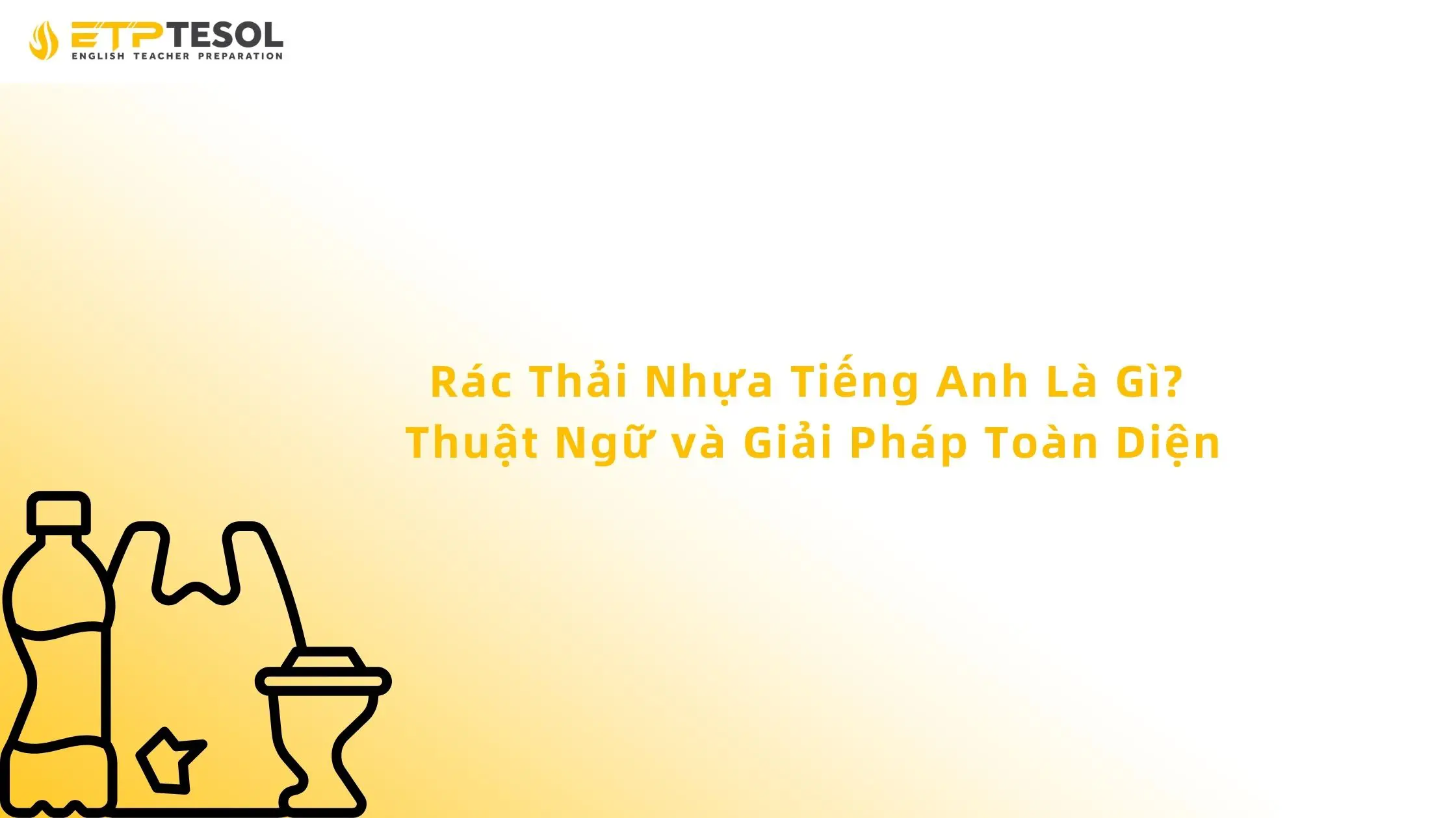 Rác Thải Nhựa Tiếng Anh Là Gì? Thuật Ngữ Và Giải Pháp Toàn Diện 13 Rác Thải Nhựa Tiếng Anh Là Gì? Thuật Ngữ và Giải Pháp Toàn Diện