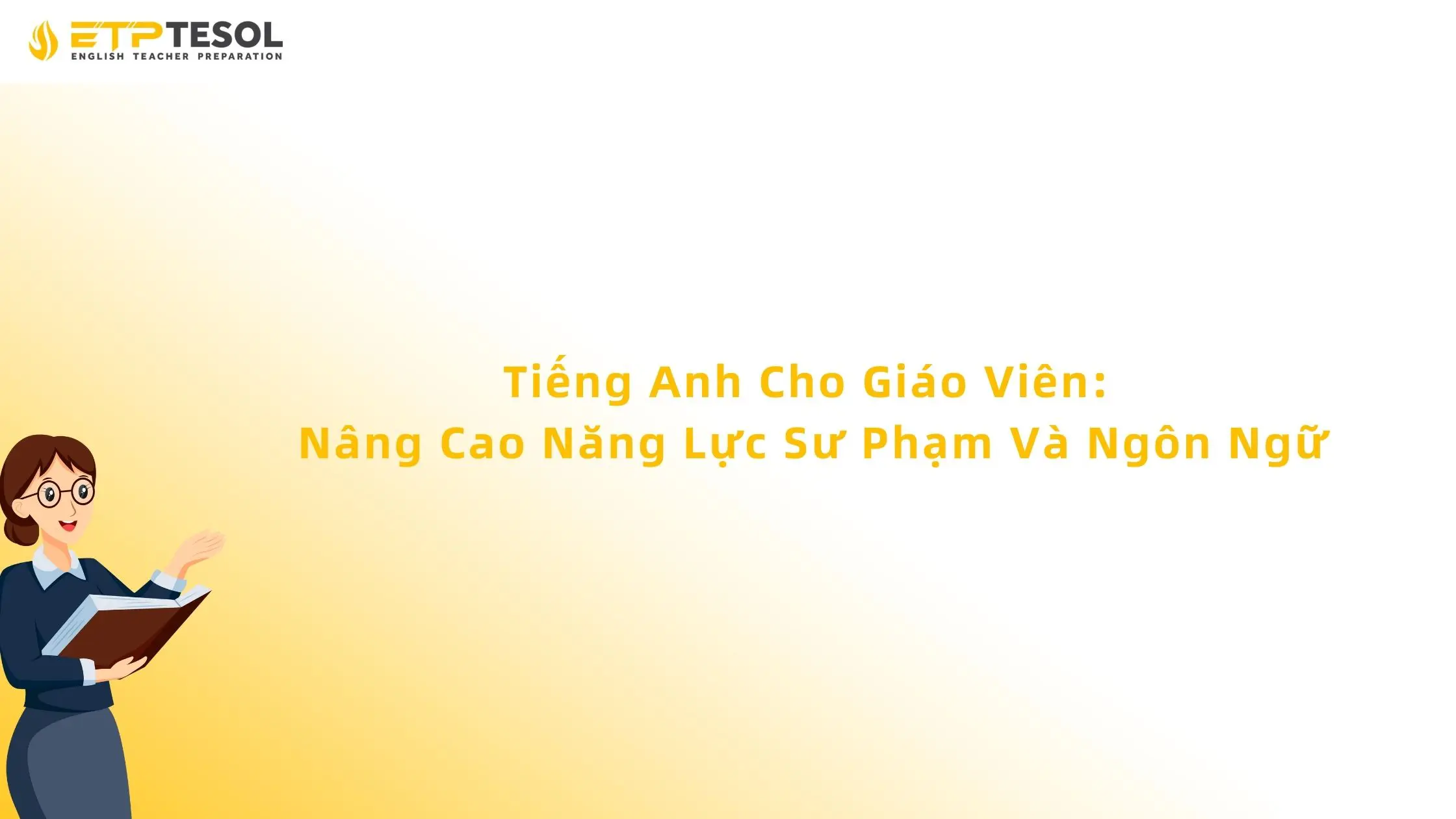 Tiếng Anh Cho Giáo Viên: Nâng Cao Năng Lực Sư Phạm Và Ngôn Ngữ 13 Tiếng Anh Cho Giáo Viên: Nâng Cao Năng Lực Sư Phạm Và Ngôn Ngữ