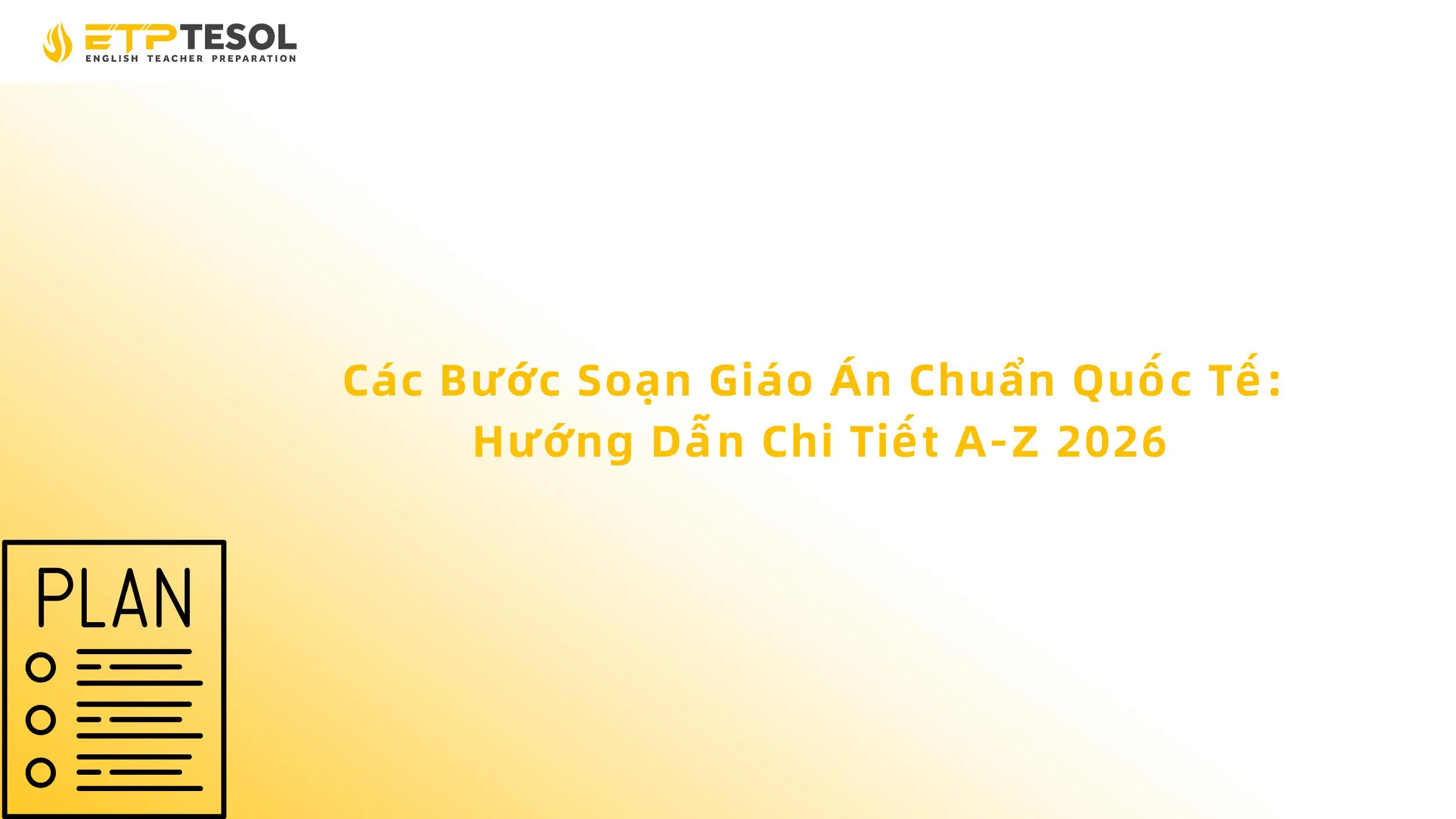 Các Bước Soạn Giáo Án Chuẩn Quốc Tế: Hướng Dẫn Chi Tiết A-Z 2026