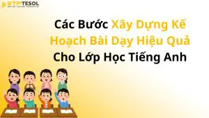 Các Bước Xây Dựng Kế Hoạch Bài Dạy Hiệu Quả Cho Lớp Học Tiếng Anh