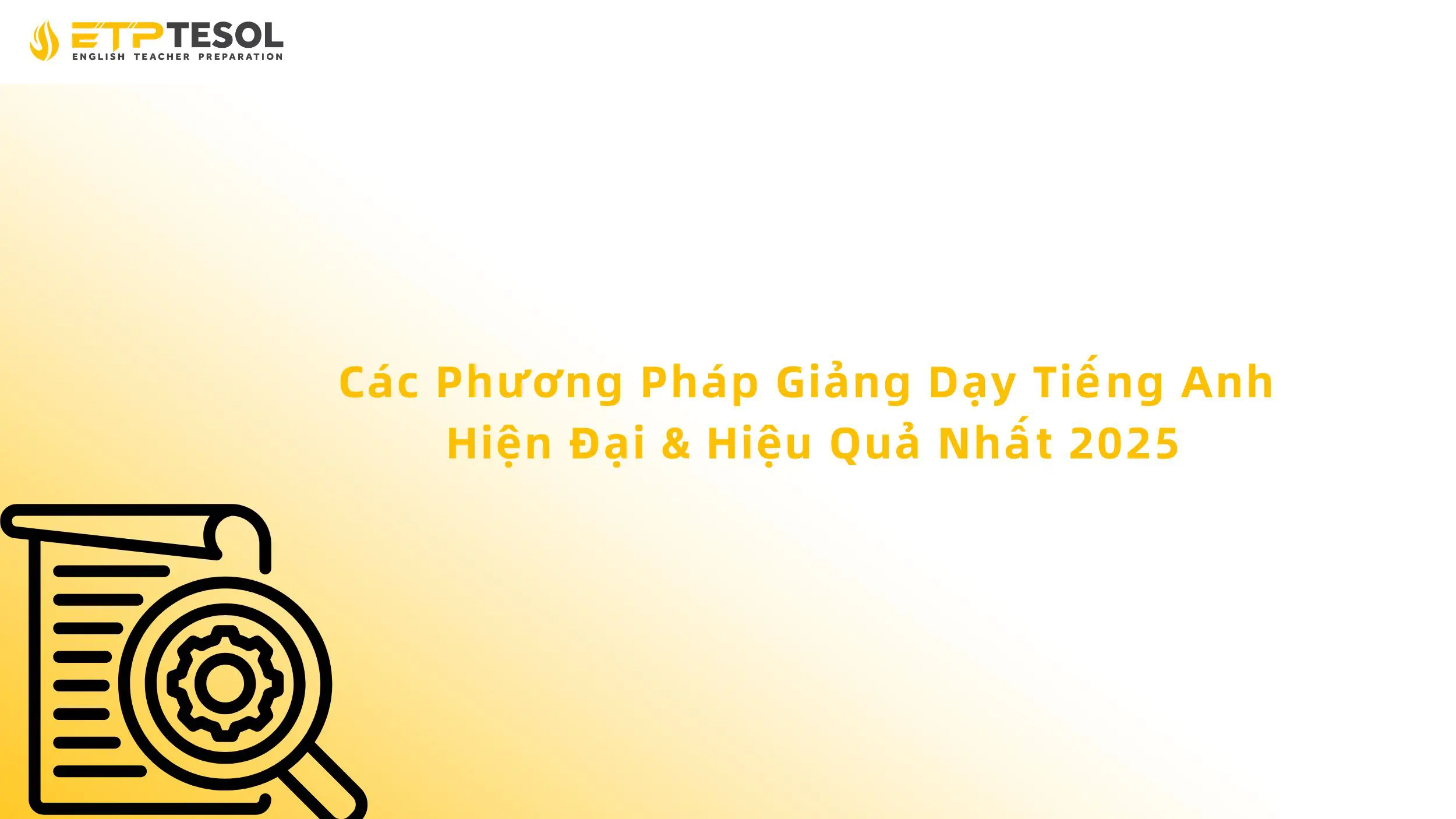 Các Phương Pháp Giảng Dạy Tiếng Anh Hiện Đại & Hiệu Quả Nhất 2025