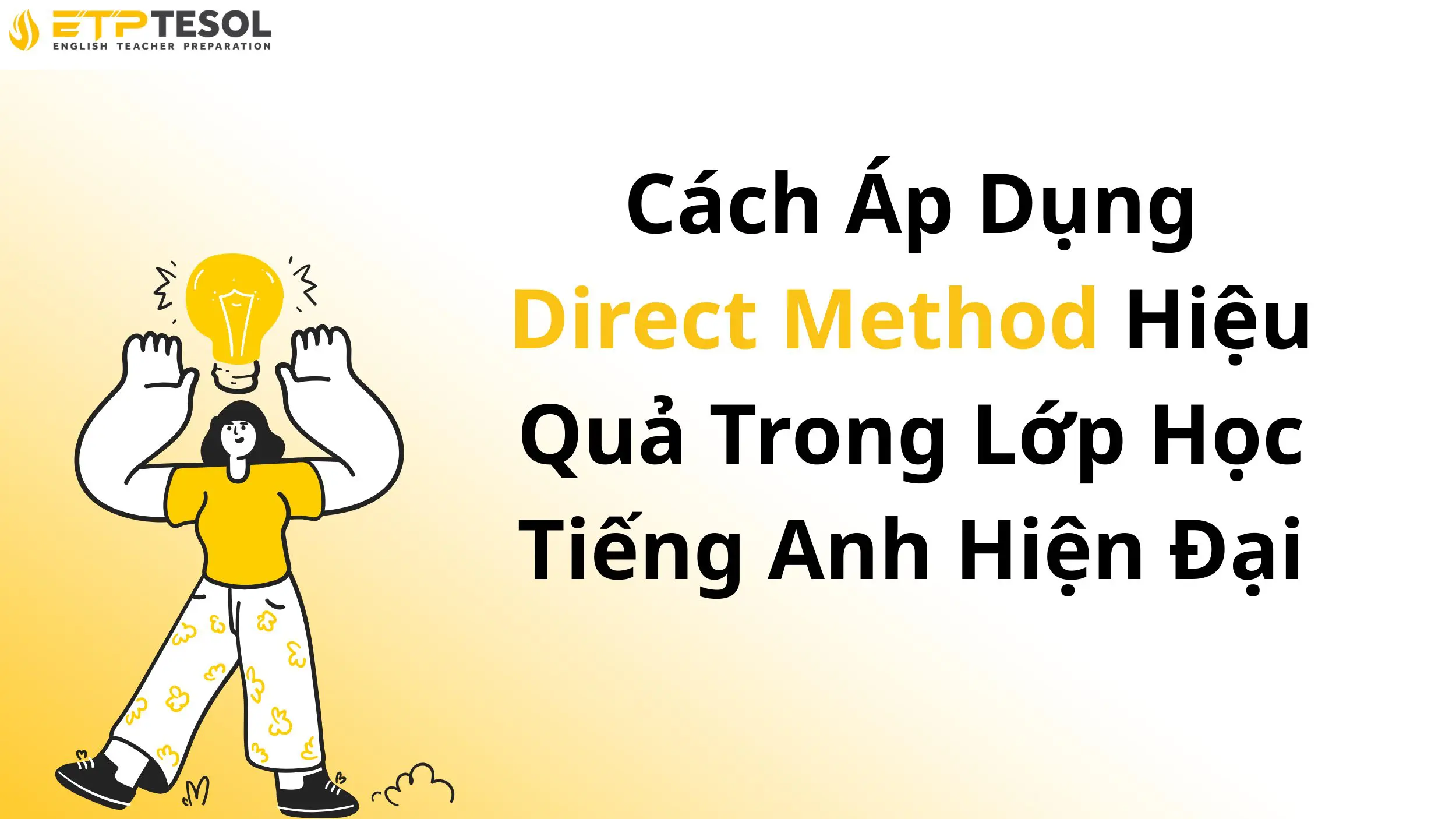 Cách Áp Dụng Direct Method Hiệu Quả Trong Lớp Học Tiếng Anh Hiện Đại