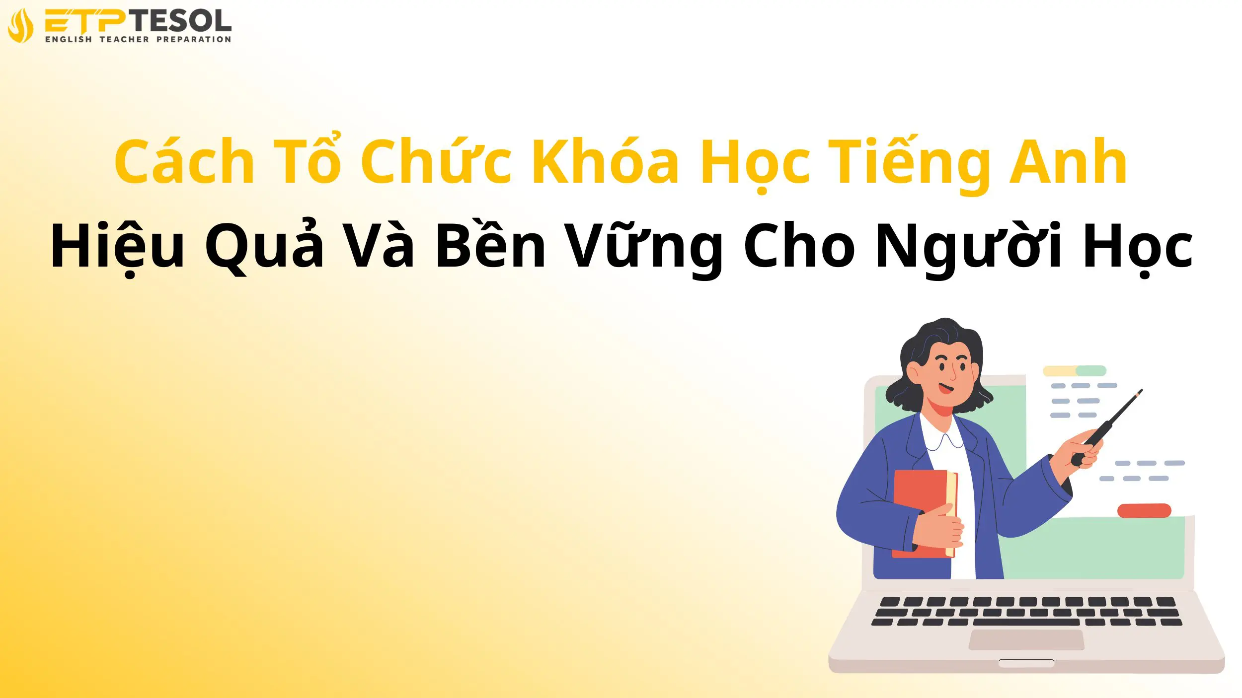 Cách Tổ Chức Khóa Học Tiếng Anh Hiệu Quả Và Bền Vững Cho Người Học