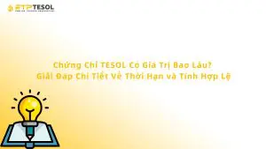 Chứng Chỉ TESOL Có Giá Trị Bao Lâu? Giải Đáp Chi Tiết Về Thời Hạn và Tính Hợp Lệ